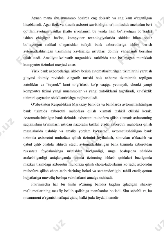; qonun hujjatlariga muvofiq boshqa vakolatlarni amalga oshiradi. fikrimizcha har bir kishi o‘zining bankka taqdim qiladigan shaxsiy ma`lumotlarining maxfiy bo‘lib qolishiga manfaatdor bo‘ladi. shu sababli va bu muammoni o‘rganish nafaqat qiziq, balki juda foydali hamdir. banklar xavfsizlik xizmati har qanday bank jinoyati axborotning chiqib ketishidan boshlanadi. avtomatlashtirilgan bank tizimlari bunday oqib ketishlar uchun yaxshigina kanal bo‘lib kelgan. avtomatlashtirilgan bank tizimlari joriy qilina boshlanganidanoq ular jinoiy harakatlar obyekti bo‘lgan. shunday qilib, 1995 yilning avgust oyida buyuk britaniyada 24 yoshlik rossiyalik matematik vladimir levin hibsga olindi, u peterburgdagi o‘z uy kompyuteri yordamida yirik aqsh banklaridan biri bo‘lgan citibank bank tizimiga kirishni uddalagan va uning hisob raqamlaridan katta miqdordagi pul mablag‘larini yechib olishga uringan. citibankning moskva shahridagi vakolatxonasining ma`lumot berishicha, shu paytgacha bu ish hech kimni qo‘lidan kelmagan. citibankning xavfsizlik xizmati bankdan $2,8 mln o‘g‘irlashga urinish bo‘lganligi, biroq nazorat qiluvchi tizimlar buni aniqlab hisob raqamlarni yopib qo‘yganligini ma`lum qildi. natijada faqatgina $400 ming …