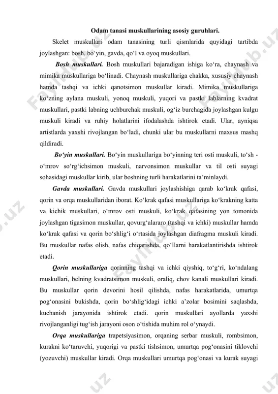 ayoni oson o‘tishida muhim rol o‘ynaydi. orqa muskullariga trapetsiyasimon, orqaning serbar muskuli, rombsimon, kurakni ko‘taruvchi, yuqorigi va pastki tishsimon, umurtqa pog‘onasini tiklovchi (yozuvchi) muskullar kiradi. orqa muskullari umurtqa pog‘onasi va kurak suyagi harakatlarini ta’minlaydi. ular gavdani rostlab turadi. qo‘l muskullari. qo‘l muskullari yelka kamari va qo‘lning erkin qismidagi muskuldardan iborat. yelka kamari muskullariga deltasimon, kurak sohasidagi muskullar kiradi. qo‘lning erkin qismidagi muskullari yelka, bilak va qo‘l panjasi sohasidagi muskullarga bo‘linadi. yelkaning oldingi yuzasida yelkaning ikki boshli, orqa qismidagi uch boshli muskullar tirsak bo‘g‘imida bukish va yozish harakatlarini bajaradi. bilak sohasidagi muskullar ham bilakning oldingi va orqa qismidagi muskullarga bo‘linib, oldingi qismdagilari qisqarganda qo‘l panjasi bo‘g‘imlarida bukilish, orqa qismdagilar qisqarganda esa yozilish harakatlari bajariladi. oyoq muskullari. oyoq muskullari tanani tutib turganligi va turli - tuman harakatlarni bajarganligi uchun qo‘l muskullariga nisbatan kuchli rivojlangan. ular son, boldir va oyoq panjasi muskullariga bo‘linadi. sonning oldingi sohasida joylashgan to‘rt boshli muskul organizmdagi eng yirik, …
