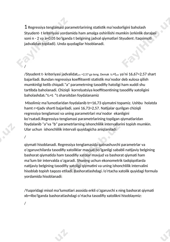 ar mavjud bo’lganligi sababli natijaviy belgining bashorat qiymatida ham tasodifiy xatolar mavjud va bashorat qiymati ham ma’lum bir intervalda o’zgaradi. shuning uchun ekonometrik tadqiqotlarda natijaviy belgining tasodifiy xatoligi qiymatini va uning ishonchlilik intervalini hisoblab topish taqozo etiladi. bashoratlashdagi /o’rtacha xatolik quyidagi formula yordamida hisoblanadi: /yuqoridagi misol ma’lumotlari asosida erkli o’zgaruvchi x ning bashorat qiymati xb=4bo’lganda bashoratlashdagi o’rtacha tasodifiy xatolikni hisoblaymiz: / tanlangan chiziqli regressiya tenglamasining ishonchlilik darajasini baholash approksimatsiyaning o’rtacha xatoligini hamda determinatsiya keffitsienti qo’llab amalga oshiriladi. approksimatsiyaning o’rtacha xatoligi – natijaviy belgini hisoblangan qiymatlariniyu haqiqiy qiymatlaridan o’rtacha og’ishi: ning mumkin bo’lgan qiymatlari 10 %dan katta bo’lmasligi kerak. regressiya tenglamasining sifatini baholashning f-test –.usuli. bu usulda regressiya tenglamasi va bog’lanish zichligi ko’rsatkichini statistik ma’nodor emasligi haqidagi h0 gipotezani tekshirishdan iborat. buning uchun haqiqiy(fhaq) va fisher f-kriteriyasining tablitsa(fjadv) qiymatlari taqqoslanadi. fhaq quyidagicha topiladi: bu erda n-kuzatuvlar soni, m-erkli o’zgaruvchilar soni. fjadv –berilgan erkinlik darajasi va α ma’nodorlik darajasida tasodifiy faktorlar ta’sirida …
