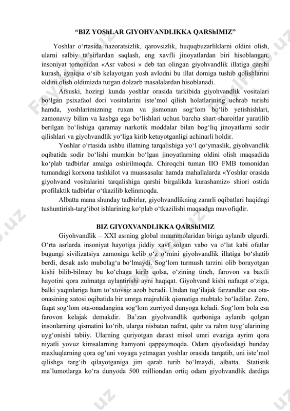 lib o‘z o‘rnini giyohvandlik illatiga bo‘shatib berdi, desak aslo mubolag‘a bo‘lmaydi. sog‘lom turmush tarzini olib borayotgan kishi bilib-bilmay bu ko‘chaga kirib qolsa, o‘zining tinch, farovon va baxtli hayotini qora zulmatga aylantirishi ayni haqiqat. giyohvand kishi nafaqat o‘ziga, balki yaqinlariga ham to‘xtovsiz azob beradi. undan tug‘ilajak farzandlar esa ota-onasining xatosi oqibatida bir umrga majruhlik qismatiga mubtalo bo‘ladilar. zero, faqat sog‘lom ota-onadangina sog‘lom zurriyod dunyoga keladi. sog‘lom bola esa farovon kelajak demakdir. ba’zan giyohvandlik qurboniga aylanib qolgan insonlarning qismatini ko‘rib, ularga nisbatan nafrat, qahr va rahm tuyg‘ularining uyg‘onishi tabiiy. ularning quriyotgan daraxt misol umri evaziga ayrim qora niyatli yovuz kimsalarning hamyoni qappaymoqda. odam qiyofasidagi bunday maxluqlarning qora og‘uni voyaga yetmagan yoshlar orasida tarqatib, uni iste’mol qilishga targ‘ib qilayotganiga jim qarab turib bo‘lmaydi, albatta. statistik ma’lumotlarga ko‘ra dunyoda 500 milliondan ortiq odam giyohvandlik dardiga yo‘liqqan. uning aksariyat qismini 30 yoshgacha bo‘lganlar tashkil etmoqda. buning oqibatida har yili 200 mingdan ortiq kishi hayotdan ko‘z …