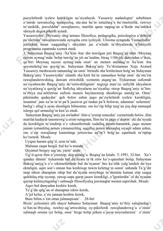 printsiplerin ha’m usıl-ların beredi. kitaptag’ı maxmud qashg’ariy ta’riplegen xalıqqa jaksılıq et onı suwdın’ astına taslasan’ da suwdın’ u’stinde ko’resen’g’ degen xalıq naqılı tu’rkiy xalıq pedagogikasının’ mag’ızı desek de boladı. diywan da shan’araq ta’rbiyası jo’ninde derekler berilip, balanın’ keleshegi ushın ta’rbiyanın’ ta’siri u’lken ekenligi ta’n alınadı. bala perde menen tuwılsa baxıtlı boladı dep esaplawshılıq, jası u’lkenlerden o’rnek alıw da’stu’ri, ilim-bilim ushın insan mal-du’nyanı ayamawı lazımlıg’ı, adamnın’ du’nya mal tapqanına emes, al o’zine o’ner artırg’anına su’ysiniwi kerekligi, balalardın’ etken ka’te gu’nası belgili da’rejede keshiriw kerekligi, olarda durıs jolg’a salıw sıyaqlılıg’ı mashkalalar usınıladı. a’sirese kitapg’a so’zdin’ estetikalıq ta’sirine ayrıksha dıqqat bo’lingenligi, kızlarg’a qobız shertiwdi u’yretiw ha’m estetikalıq ta’rbiya beriw, balalar oyınlarının’ ta’rbiyalıq a’xmiyeti x.t.b. xalıq pedagogikasının’ ko’pg’ana ta’replerinin’ orın alganlıg’ı ayrıqsha dıqqatqa ılayıq. maxmud kashg’ariydin’ diywaniy lug’at at tu’rk miyneti arkalı maverennaxr xalıqlarının’ x1 acirdegi tariyxıy etnopedagogikasın jıynawdag’ı xızmet og’ada ullı boldı. xoja axmed yassawiy - islam dunyasının’ ullı danıshpanı ( x1 a’sirde …