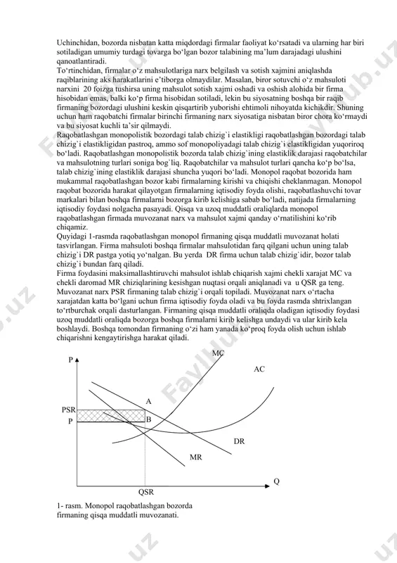 raqobatlashgan monopol bozori. monopolistik raqobat bozori o‘zining ba’zi bir xususiyatlari bilan mukammal raqobatlashgan bozorga o‘xshaydi. bu yerda ham harakat qiluvchi firmalar ko‘p, yangi firmalarning bozorga kirib kelishi yoki unda harakat qiluvchi firmalarning undan chiqib ketishi cheklanmagan. lekin bu mukammal raqobatlashgan bozordan farq qiladi. farq shundan iboratki, monopol raqobatlashgan bozordagi mahsulot differensiallashgan, ya’ni bir xil ehtiyojni qondiruvchi tovarni har bir firma o‘ziga xos ravishda ishlab chiqarib sotadi va uning mahsuloti boshqa firmalarnikidan sifati, bezagi, tarkibi va sotuv markasi obro‘yi bilan farq qilishi mumkin. tovarning differensiallashuvi deganda bozorda sotiladigan tovarning standartlashtirilmaganligi tushuniladi. har bir firma o‘zining tovar markasini ishlab chiqarish bo‘yicha monopol hisoblanadi va u bozorda ma’lum darajada monopol hokimiyatga ega bo‘ladi. firmaning monopol hokimiyati mahsulotining boshqa firmalar mahsulotidan qanchalik farq qilishiga bog`liq. masalan, tish yuvish pastalari monopol raqobat bozorida sotiladigan «kolgeyt», «pepsodend» va «lesnoy balzam» pastalari bir-biridan qadoqlanishi, bezagi, davolash xususiyatlari bilan ajralib turadi. monopol raqobat bozorga misol sifatida tish yuvish …