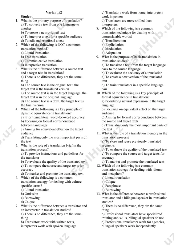 itamar even-zohar 24. which of the following is a common challenge in medical translation? a) accuracy in terminology b) cultural sensitivity c) confidentiality d) all of the above 25. what term describes the translation of a text with a focus on creativity and style rather than literal accuracy? a) literal translation b) free translation c) transcreation d) adaptation head of the department: _________ sh.kayumova test maker: ____________ sh. yodgorov variant #2 student_____________________________ 1. what is the primary purpose of translation? a) to convert a text from one language to another b) to create a new original text c) to interpret a text for a specific audience d) to edit and proofread a text 2. which of the following is not a common translation method? a) literal translation b) free translation c) communicative translation d) interpretive translation 3. what is the difference between a source text and a target text in …