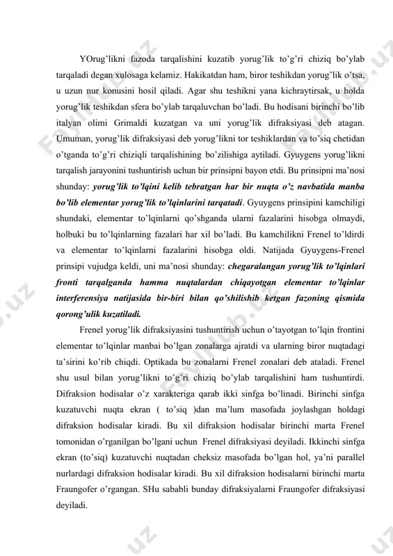 atiladi. frenel yorug’lik difraksiyasini tushuntirish uchun o’tayotgan to’lqin frontini elementar to’lqinlar manbai bo’lgan zonalarga ajratdi va ularning biror nuqtadagi ta’sirini ko’rib chiqdi. optikada bu zonalarni frenel zonalari deb ataladi. frenel shu usul bilan yorug’likni to’g’ri chiziq bo’ylab tarqalishini ham tushuntirdi. difraksion hodisalar o’z xarakteriga qarab ikki sinfga bo’linadi. birinchi sinfga kuzatuvchi nuqta ekran ( to’siq )dan ma’lum masofada joylashgan holdagi difraksion hodisalar kiradi. bu xil difraksion hodisalar birinchi marta frenel tomonidan o’rganilgan bo’lgani uchun frenel difraksiyasi deyiladi. ikkinchi sinfga ekran (to’siq) kuzatuvchi nuqtadan cheksiz masofada bo’lgan hol, ya’ni parallel nurlardagi difraksion hodisalar kiradi. bu xil difraksion hodisalarni birinchi marta fraungofer o’rgangan. shu sababli bunday difraksiyalarni fraungofer difraksiyasi deyiladi. frenel difraksiyasini doiraviy teshikdan yorug’lik o’tganda ko’ramiz. doiraviy teshikni frenel zonalariga bo’lamiz. masalan, doiraviy teshikda 3 ta zona joylashgan. a nuqtada difraksion manzarani kuzatamiz. bunda umumiy qoida shunday: agar doiraviy teshikda juft zonalar joylashsa, a nuqtada ( markazda ) qorong’ulik bo’ladi. agar …