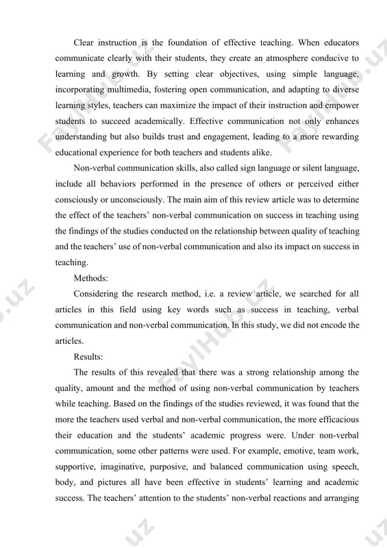 erformed in the presence of others or perceived either consciously or unconsciously. the main aim of this review article was to determine the effect of the teachers’ non-verbal communication on success in teaching using the findings of the studies conducted on the relationship between quality of teaching and the teachers’ use of non-verbal communication and also its impact on success in teaching. methods: considering the research method, i.e. a review article, we searched for all articles in this field using key words such as success in teaching, verbal communication and non-verbal communication. in this study, we did not encode the articles. results: the results of this revealed that there was a strong relationship among the quality, amount and the method of using non-verbal communication by teachers while teaching. based on the findings of the studies reviewed, it was found that the more the teachers used verbal and non-verbal communication, the …