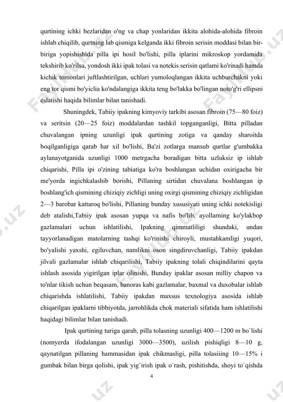 qi ko'rinishi chiroyli, mustahkamligi yuqori, bo'yalishi yaxshi, egiluvchan, namlikni oson singdiruvchanligi, tabiiy ipakdan jilvali gazlamalar ishlab chiqarilishi, tabiiy ipakning tolali chiqindilarini qayta ishlash asosida yigirilgan iplar olinishi, bunday ipaklar asosan milliy chapon va to'nlar tikish uchun beqasam, banoras kabi gazlamalar, baxmal va duxobalar ishlab chiqarishda ishlatilishi, tabiiy ipakdan maxsus texnologiya asosida ishlab chiqarilgan ipaklarni tibbiyotda, jarrohlikda chok materiali sifatida ham ishlatilishi haqidagi bilimlar bilan tanishadi. ipak qurtining turiga qarab, pilla tolasning uzunligi 400—1200 m bo`lishi (nomyerda ifodalangan uzunligi 3000—3500), uzilish pishiqligi 8—10 g, qaynatilgan pillaning hammasidan ipak chikmasligi, pilla tolasiiing 10—15% i gumbak bilan birga qolishi, ipak yig`irish ipak o`rash, pishitishda, shoyi to`qishda ajraladigan chiqindilardan ipak olishni, pilta mashinasida xolstdan pilta tayyorla- nishi, pilla tortish tayyorlov punktlarida dastlabki ishlov byerilgan pilladan yakka tolani chuvitib, bir nyecha tolani biriktirish, oldin pillalar tozalanib, saralab xillarga ajratiladi, kyeyin maxsus ryezyervuarda bug`lanib, qobig`i shilinishi, har bir pilladagi yakka tola uchi topilib tortiladi, bir nyecha …