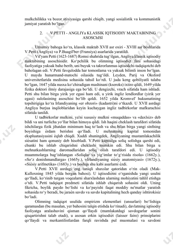 farqli ravishda (ular iqtisodiѐtning faqat muomala sohasinigina tahlil etganlar), klassik maktab namoyandalari feodalizm o‘rniga kelgan nisbatan progressiv kapitalistik bozor munosabatlarning ichki iqtisodiy aloqalarini o‘rgandilar va o‘z tadqiqotlarini asosan ishlab chiqarish sohasiga ko‘chirdilar. klassik iqtisodiy maktab deganda v.pettidan boshlanadigan iqtisodiy tadqiqotlar tan olinadi, bu ta'limot ishlab chiqarishdagi bozor munosabatlarining ichki aloqadorligini o‘rganadi va tahlil etadi. v.petti klassik maktab otasi va statistikaning kashfiѐtchisidir. angliyada v.petti, fransiyada p.buagil'ber shu maktabning boshlovchilari bo‘lsa, fransiyada shu maktabning bir yo‘nalishi bo‘lgan fiziokratlar vujudga keldi (f.kene, a.tyurgo) va u a.smit, d.rikardolar bilan yakunlanadi. bu davr kapitalistik munosabatlar rivojiga yo‘l ochib berdi. r.xeylbroner va l.turoularning fikricha («ekonomika dlya vsex»), ishlab chiqarish omillari vujudga keldi: mehnat, yer va kapital tovarga aylantirildi, bungacha ular tovar bo‘lmagan. hozirgi davr tili bilan aytganda, bozor tizimi, bozor jamiyati barpo etila boshlandi. yangi ta'limotning klassik (mumtoz) deb atalishiga sabab avvalo shuki, hozirgi iqtisodiѐtning asosida ѐtuvchi ko‘pgina nazariya va metodologik qoidalarning haqiqiy ilmiy harakteri bilan …