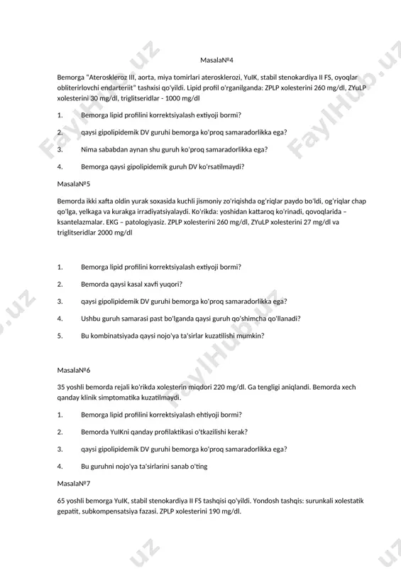 atilmaydi? 4) qaysi gipolipidemik dv bemorga ko'proq samaradorlikka ega? 5) nima sababdan ushbu guruh eng samarador deb qisoblanadi? masala№4 bemorga “ateroskleroz iii, aorta, miya tomirlari aterosklerozi, yuik, stabil stenokardiya ii fs, oyoqlar obliterirlovchi endarteriit” tashxisi qo'yildi. lipid profil o'rganilganda: zplp xolesterini 260 mg/dl, zyulp xolesterini 30 mg/dl, triglitseridlar - 1000 mg/dl 1. bemorga lipid profilini korrektsiyalash extiyoji bormi? 2. qaysi gipolipidemik dv guruhi bemorga ko'proq samaradorlikka ega? 3. nima sababdan aynan shu guruh ko'proq samaradorlikka ega? 4. bemorga qaysi gipolipidemik guruh dv ko'rsatilmaydi? masala№5 bemorda ikki xafta oldin yurak soxasida kuchli jismoniy zo'riqishda og’riqlar paydo bo'ldi, og’riqlar chap qo'lga, yelkaga va kurakga irradiyatsiyalaydi. ko'rikda: yoshidan kattaroq ko'rinadi, qovoqlarida – ksantelazmalar. ekg – patologiyasiz. zplp xolesterini 260 mg/dl, zyulp xolesterini 27 mg/dl va triglitseridlar 2000 mg/dl 1. bemorga lipid profilini korrektsiyalash extiyoji bormi? 2. bemorda qaysi kasal xavfi yuqori? 3. qaysi gipolipidemik dv guruhi bemorga ko'proq samaradorlikka ega? 4. ushbu guruh …