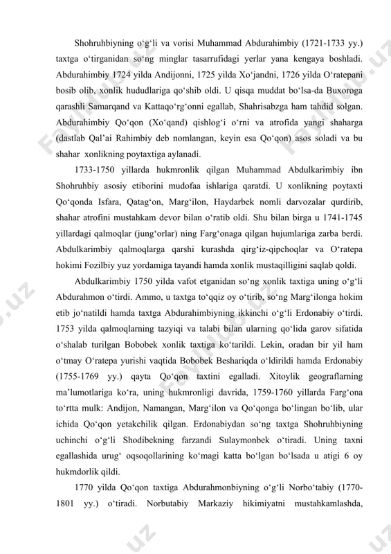 hda, bo‘ysunmas hokimlar qarshiligini bostirishda nisbatan muvaffaqiyat qozonadi. u chust va namangandagi g‘alayonlarni bostirganidan so‘ng, bu shaharlarga o‘z odamlarini hokim etib tayinlaydi. norbutabiy bir qancha urinishlardan so‘ng andijon, o‘sh, xo‘jand va yaqin atrofdagi qo‘shni hududlarni bosib oladi. u 1799 yilda toshkentni ham bosib olishga harakat qildi, ammo, uning yuborgan qo‘shinlari mag‘lubiyatga uchradi. norbutabiydan so‘ng uning o‘g‘li olimxon (1801-1810 yy.) taxtga o‘tirib, qo‘qon xonligining siyosiy qudratini mustahkamlash, mamlakat hududlarini kengaytirishga alohida e’tibor berdi. natijada qo‘qon xonligining siyosiy mavqei oshib bordi. olimxon davriga kelib qo‘qon xonligidagi davlat boshqaruvi oldingi davlatlar boshqaruv tizimidan deyarli farq qilmas edi. uning davrida qo‘qon davlati kuchayib borishi bilan davlatning siyosiy maqomi ham o‘zgaradi. agar qo‘qonning dastlabki hukmdorlari “biy” va “bek” unvoni bilan mamlakatni idora qilgan bo‘lsalar, olimxon davridan boshlab (1805 yil) hukmdorlar rasman “xon” deb yuritila boshlandi. o‘z davrida olimxon harbiy yurishlar qilib o‘ziga yangi viloyatlarni , jumladan ohangaron vohasi, toshkent, chimkent, turkistonni bo‘ysundirishga muvaffaq bo‘ldi. qisqa …