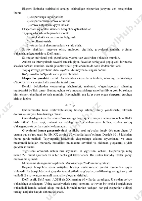hi uch qismdan iborat: 1) savol shakli va mazmunini belgilash. 2) savollarni tuzish. 3) ekspertlarni shaxsan tanlash va jalb etish. sо‘rov shakllari: intervyu olish, muloqot, yig‘ilish, g‘oyalarni tanlash, о‘yinlar о‘tkazish, anketa tuzish va delfi usuli. sо‘roqlar individual yoki guruhlarda, yuzma-yuz va sirtdan о‘tkazish mumkin. anketa va intervyularda savolni tanlash qiyin. savollar ochiq yoki yopiq yoki bir necha shaklda bо‘lishi mumkin. ochik javoblar sifatli yoki erkin holda sonli ifodalar bо‘ladi. yopiq savolga javoblar: «ha», «yо‘q», «bilmayman» singari bо‘ladi. kо‘p savollar bо‘lganda zarur javob chiziladi. ekspertlar guruhini tuzish. avvalambor ekspertlarni tanlash, ularning malakalariga e’tibor berish va keyinchalik guruhlar tuzish zarur. kerakli belgilardan ekspertning ishchanligi, mahorati, о‘rganilayotgan sohaning mutaxassisi bо‘lishi zarur. buning uchun kо‘p mutaxassislarga savol berilib, u yoki bu sohada kim ekspert ekanligini sо‘rash mumkin. keyinchalik eng kо‘p ovoz olgan ekspertni guruhga kiritish lozim: . ishbilarmonlik bilan ishtirokchilarning boshqa sifatlari ilmiy yondashishi, fikrlash doirasi va saviyasi ham hisobga olinadi. guruhlardagi ekspertlar soni …