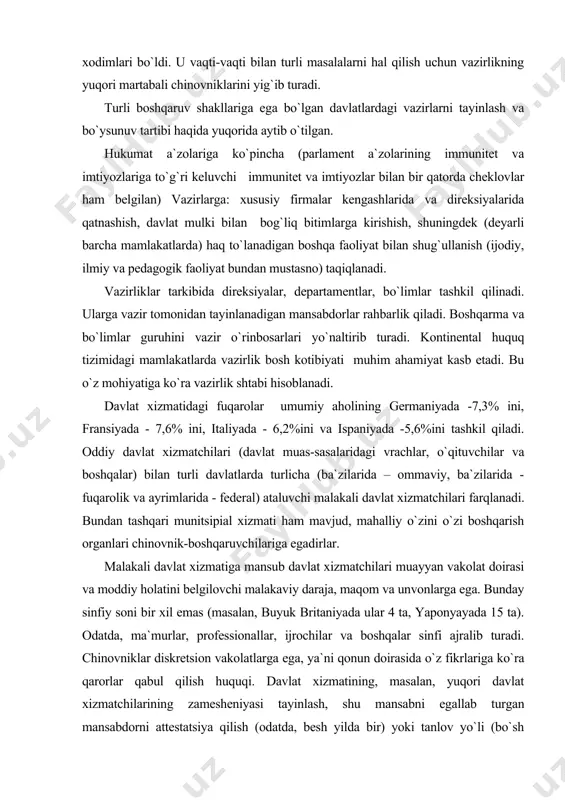 a`murlar, professionallar, ijrochilar va boshqalar sinfi ajralib turadi. chinovniklar diskretsion vakolatlarga ega, ya`ni qonun doirasida o`z fikrlariga ko`ra qarorlar qabul qilish huquqi. davlat xizmatining, masalan, yuqori davlat xizmatchilarining zamesheniyasi tayinlash, shu mansabni egallab turgan mansabdorni attestatsiya qilish (odatda, besh yilda bir) yoki tanlov yo`li (bo`sh o`rinlar uchun) amalga oshiriladi. agar tanlov o`tkazilsa, unda turli komissiyalar ham tuziladi (masalan, tanlovga ko`yuvchi va tayinlovchi komissiyalar). yuqori va o`rta mansab uchun tanlov og`zaki imtihonni eslatadi, ya`ni muayyan shaxslar (nomzodlar) bilan (ba`zida nazorat savollari berilishi mumkin) suhbat o`tkaziladi yoki yozma hujjatlari tekshirilishi mumkin (germaniya). quyi pog`onadagi davlat xizmatchilari mansabi uchun suhbat va amaliy bilimlarni tekshirish ko`llanilishi mumkin. chinovniklar diskretsion vakolatlarga (qonun doirasida qarorlar qabul qilish), almashtirilmaslik imtiyoziga (ya`ni vazirlar va hukumat almashgan taqdirda ham hatto saylovlarda oppozitsiyadagi partiya g`alabasida ham o`z xizmat vazifasida qoladi) egalar. lekin ba`zi yuqori mansablar "xizmat ko`rsatganlik darajasi tizimi" bo`iicha emas, balki "o`lja tizimi" bo`yicha egallanadi. ayniqsa, bu mansab prezident …