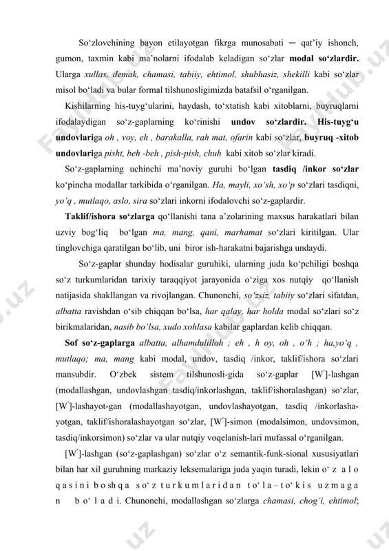 /inkorsimоn) so‘zlar va ular nutqiy voqelanish-lari mufassal o‘rganilgan. [w(]-lashgan (so‘z-gaplashgan) so‘zlar o‘z semantik-funk-sional xususiyatlari bilan har xil guruhning markaziy leksemalariga juda yaqin turadi, lekin o‘ z a l o q a s i n i b o sh q a s o‘ z t u r k u m l a r i d a n t o‘ l a – t o‘ k i s u z m a g a n b o‘ l a d i. chunonchi, modallashgan so‘zlarga chamasi, chog‘i, ehtimol; undovlashgan so‘zlarga ura, olg‘a, dod, voydod; tasdiq /inkorlashgan so‘zlarga bo‘pti, ma’qul, aksincha, mutlaqo; taklif/ishoralashgan so‘zlarga qani kabi leksemalar misol bo‘ladi. [w(]-lashayotgan (so‘z-gaplashayotgan) so‘zlar so‘z-gaplarga to‘la-to‘kis o‘tgan bo‘lmaydi va so‘z-gaplarga «o‘tish yo‘lida» turgan so‘zlardir. a.m.peshkovskiy «ayrim sifatlar sifatlardan uzilib to‘la-to‘kis otlarga o‘tib ketgan bo‘lsa, ayrim sifatlar otlarga o‘tishning yarim yo‘lida turibdi» deb ruscha mоrоjеnое va bоlnоy so‘zlarini misol keltiradi. bu o‘rinda modallashayotganlarga balki, hatto, aftidan; undovlashayotgan-larga …