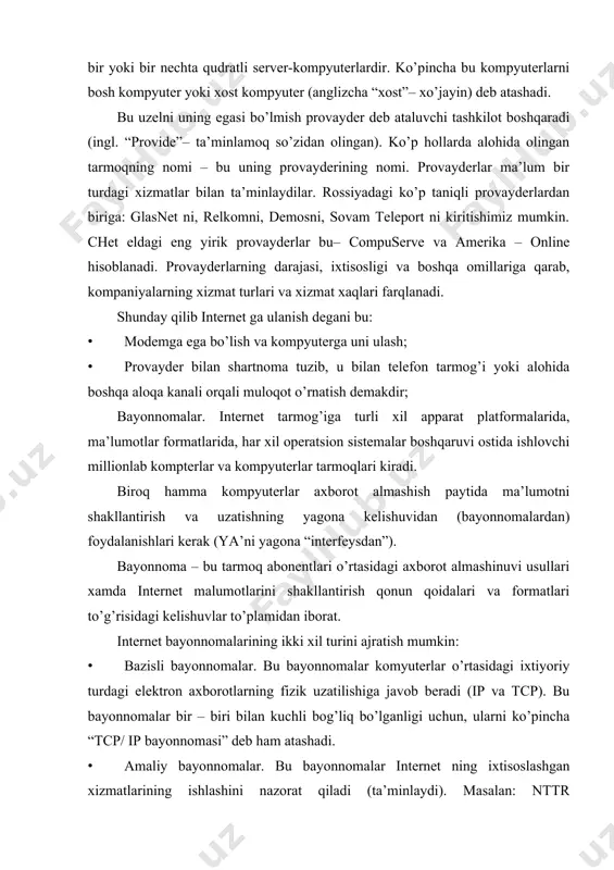 bo’lganligi uchun, ularni ko’pincha “tcp/ ip bayonnomasi” deb ham atashadi. · amaliy bayonnomalar. bu bayonnomalar internet ning ixtisoslashgan xizmatlarining ishlashini nazorat qiladi (ta’minlaydi). masalan: nttr bayonnomasi (giper matnli ma’lumotlarni uzatish), ftp bayonnomasi (fayllarni uzatish), elektron pochta bayonnomalari va boshqalar. amaliy bayonnomalar bazisli bayonnomalar “ustida” joylashadi, agar tcp/ip o’rnatilmagan bo’lsa, sizning kompyuteringiz tarmoqda ishlay olmaydi. biroq, ntern bayonnomalarning ma’lum bir qismi kompyuteringizda bo’lmasligi mumkin. internet manzillari. internet ga ulangan har bir kompyuter o’zining fizik adresiga (ip adresiga) ega bo’lib, bu adres har birining diapozoni noldan 255 (to’rt bayt) gacha bo’lgan, nuqta bilan ajratilgan to’rtta o’nli sondan iborat bo’lishi kerak. bu adreslardan foydalanish ancha noqulay bo’lganligi uchun, internet da har bir fizik adresga ma’noga ega bo’lgan, nuqta bilan ajratilgan simvolik (domenli) adres qo’yish qabul qilingan, masalan: www.glassnet.ru ftp.elvis.ru simvolik adres 2 – 4 so’zdan iborat bo’lib, uning har bir so’zi domen deb ataladi. adreslarning o’ng tomonidan domen mamlakat yoki tashkilot turini anglatadi. …