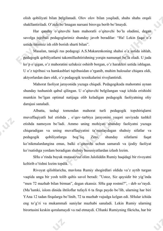 girdlari oldida va’z aytib turgan vaqtida unga bir yosh tolib qaltis savol beradi: ”ustoz, siz qaysidir bir yig’inda “men 72 mazhab bilan birman”, degan ekansiz. shu gap rostmi?”, - deb so’raydi. (ma’lumki, islom dinida ihtiloflar tufayli 6 ta firqa paydo bo’lib, ularning har biri yana 12 tadan firqalarga bo’linib, 72 ta mazhab vujudga kelgan edi. shular ichida eng to’g’ri va mukammali suniylar mazhabi sanaladi. lekin rumiy ularning birortasini keskin qoralamaydi va rad etmaydi. chunki rumiyning fikricha, har bir mazhab ollohning yakka–yagonaligini rad etmagan holda o’z manfaatidan kelib chiqib, shunday farqlarga bo’linib ketganlar va shunday bo’lishi tabiiy hol). – ha, rost, deb javob beradi rumiy. shunda haligi yosh tolib, sunniylik oqimining ashaddiy tarafdori ustoz rumiyni haqorat qiadi. uning bu ishidan majlis ahli, ayniqsa, rumiyni qattiq harmat qiladigan shogirdlari larzaga keladi. lekin ustoz yuzidagi hotirjamlikni sira o’zgartirmasdan ”siz aytgan so’zlardan bilan ham birdirman” – deb javob qaytaradi. shunda savol bergan haligi tolib …