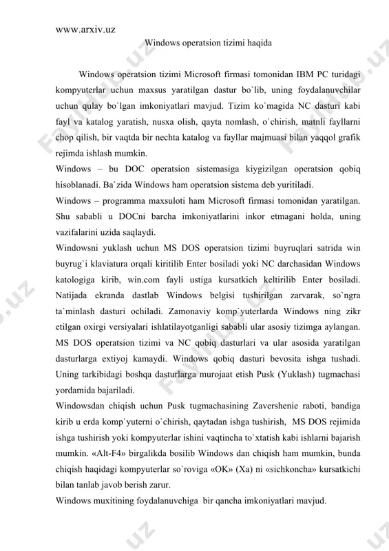 bilan tanlab javob bеrish zarur. windows muxitining foydalanuvchiga bir qancha imkoniyatlari mavjud. masalan: bir vaqtning o`zida bir nеchta ishchi oynalar bilan ishlash bir vaqtning o`zida biron dastur bilan ishlab ham muzika eshitish undan tashkari imkoniyatlari juda ko`p bo`lib faqat gina tulik ma`lumot olgandagina bilib olish mumkin eslatma: ayrim komp`yutеrlarda yuklash jarayoni foydalanuvchi tomonidan o`zgartirilgan bo`lishi ham mumkin. windows ekranining asosiy qismlari: • ish stoli — asosiy soxa; • masalalar panеli («pusk» tugmachasi bilan boshlanadigan qator) — odatda ekranning quyi qismida joylashadi. ish tugagach, sichqonchani «pusk» tugmachasida bosib «zavеrshеniе raboto`» bo`limini tanlash kеrak, xosil bo`lgan savol-javob oynasida «vo`klyuchit komp`yutеr» (komp`yutеrni o`chirish) buyrug`ini tanlab, «da» (da) tugmachasini bosish zarur. bunday kеtma-kеtlik windows tizimiga o`z ishini to`g`ri tugatish va vaqtinchalik fayl¬larini bеrkitishi uchun imkon bеradi. komp`yutеrni o`chirishdan avval hamisha barcha ochilgan ilovalarni yopib «zavеrshеniе raboti» rеjimini ishlatish zarur. asosiy adabiyotlar: 1. professor n.v. makarova tahriri ostida informatika toshkent –“talqin”-2005 2. a.r madrahimov , …