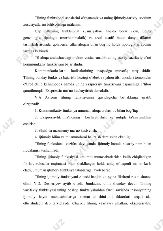 estetik, gnoseologik xususiyatlarga ega bo’lib, tilning boyishiga asos bo’lishi mumkin. tilning funktsional tipologiyasi mantiqan yuzaga keladi. agarda uning shakllanishi xususida fikr yuritilsa, ma‘lum yaruslar asosida vujudga kelishini tushunish mumkin bo’ladi. uning fikricha, yuqori yarusi kommunikativ vazifada mantiqiy sxema asosida yuzaga keladi. ikkinchi, o’rta yarus bo’lak funktsiya-ijtimoiy, ekspressiv xususiyatga ega bo’ladi, uchinchi qo’yi yarus har bir qismning, ijtimoiy funktsiya bajarishini, xolbuki, tillar o’rtasidagi funktsiyaviy ifodalanish bilan bog’liq. shu o’rinda tilning funktsional tasnifi xususida ham ma‘lum bir masalalar borki, ular tilning funktsional asosda paydo bo’lishi, to’laqonli, maqsadli tarzda hosil qilinishi, tilning tasnifiy bo’linishidir. bu tarzda funktsional hosil qilinish tillarning umumiy tipologik qonuniyatlarini o’rganishda va funktsional taraqqiyot bosqichlarini his etishda yordam beradi. tilning funktsional bosqichlari quyidagi gruppalarga bo’linadi. 1. eski yozuvli tillar. miloddan oldingi yozuvli tillar, yozuvsiz tillar. o’zbek tili va uning funktsional taraqqiyoti ham shu gruppalanish asosida qurilishi mumkin. 1. o’zbek tili millatlararo munosabatda ishlatiluvchi til sifatida. 2. o’zbek adabiy tilining mamlakatlararo …