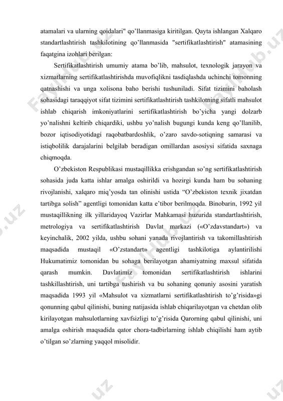 shtirish maqsadida mustaqil «o’zstandart» agentligi tashkilotiga aylantirilishi hukumatimiz tomonidan bu sohaga berilayotgan ahamiyatning maxsul sifatida qarash mumkin. davlatimiz tomonidan sertifikatlashtirish ishlarini tashkillashtirish, uni tartibga tushirish va bu sohaning qonuniy asosini yaratish maqsadida 1993 yil «mahsulot va xizmatlarni sertifikatlashtirish to’g’risida»gi qonunning qabul qilinishi, buning natijasida ishlab chiqarilayotgan va chetdan olib kirilayotgan mahsulotlarning xavfsizligi to’g’risida qarorning qabul qilinishi, uni amalga oshirish maqsadida qator chora-tadbirlarning ishlab chiqilishi ham aytib o’tilgan so’zlarning yaqqol misolidir. sertifikatlashtirish va sifatni boshqarishning qonuniy va me’yoriy asoslari. har qanday faoliyat yoki yo’nalish nima maqsadni ko’zlashidan qat’iy nazar albatta qonunlashtirilishi, tartibga tushirilishi, faoliyatni olib borish esa ma’lum me’yoriy hujjatlar asosida olib borilishi talab etiladi. xuddi shuningdek, sertifikatlashtirish faoliyati ham bundan mustasno emas. quyida ushbu sohaning qonuniy asosi va qonunosti hujjatlari to’g’risida tushuncha bermoqchimiz. sertifikatlashtirishning qonuniy va me’yoriy asoslari va bazasi rasmda keltirilgan. qonunlar qonuniy xujjatlar prezident farmonlari va xukumat qarorlari “o’zbekiston texnik jixatdan tartibga solish” agentligi qarorlari vazirlik va maxkamaviy …