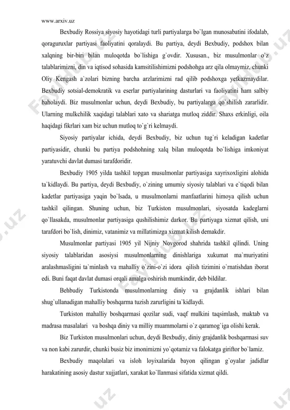 ri bo`lish, dinimiz, vatanimiz va millatimizga xizmat kilish demakdir. musulmonlar partiyasi 1905 yil nijniy novgorod shahrida tashkil qilindi. uning siyosiy talablaridan asosiysi musulmonlarning dinishlariga xukumat ma`muriyatini aralashmasligini ta`minlash va mahalliy o`zini-o`zi idora qilish tizimini o`rnatishdan iborat edi. buni faqat davlat dumasi orqali amalga oshirish mumkindir, deb bildilar. behbudiy turkistonda musulmonlarning diniy va grajdanlik ishlari bilan shug`ullanadigan mahalliy boshqarma tuzish zarurligini ta`kidlaydi. turkiston mahalliy boshqarmasi qozilar sudi, vaqf mulkini taqsimlash, maktab va madrasa masalalari va boshqa diniy va milliy muammolarni o`z qaramog`iga olishi kerak. biz turkiston musulmonlari uchun, deydi bexbudiy, diniy grajdanlik boshqarmasi suv va non kabi zarurdir, chunki busiz biz imonimizni yo`qotamiz va falokatga giriftor bo`lamiz. bexbudiy maqolalari va isloh loyixalarida bayon qilingan g`oyalar jadidlar harakatining asosiy dastur xujjatlari, xarakat ko`llanmasi sifatida xizmat qildi. 1917 yil fevral burjua demokratik inqilobi jadidlar tasavvurida dasturlarni amalga oshirish uchun imkoniyat paydo bo`lganligiga ishonch hosil qildi, milliy-ozodlik tuyg`ularining kuchayishiga olib keldi. o`lkadagi tub aholining …