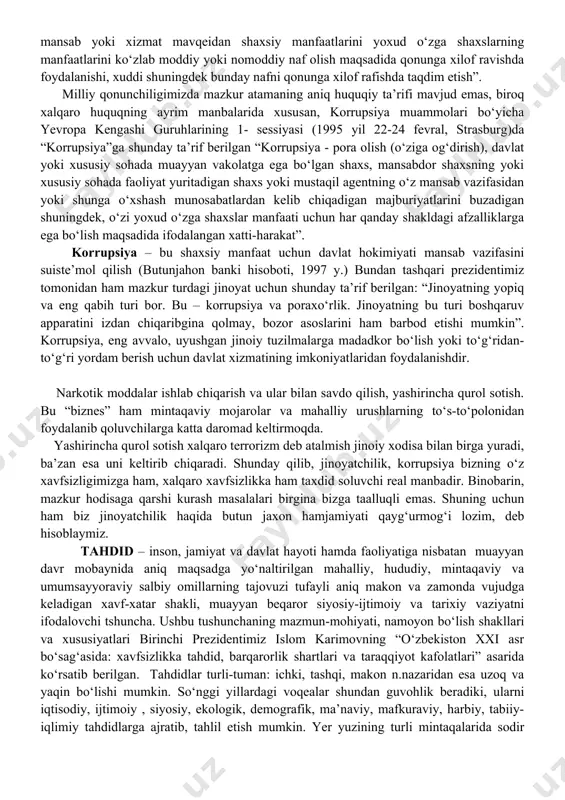 oliyat sohasidagi poraxo‘rlik, o‘g‘irliklar va boshqa suiiste’molchiliklarga qarshi kurash boshqarmasini tashkil etish to‘g‘risida”gi; 1994 yil 11 maydagi “xususiy mulkchilik va tadbirkorlikni korrupsiya, reket va uyushgan jinoyatchilikning boshqa ko‘rinishlaridan himoya qilishning tashkiliy chora-tadbirlari to‘g‘risida”gi; 1997 yil 28 maydagi “korrupsiya, reket va terrorizmga qarshi kurashni takomillashtirish ishlarini yanada rivojlantirish to‘g‘risida”gi qarorlari qabul qilindi va ularning ijrosini ta’minlash yuzasidan chora-tadbirlar ishlab chiqildi. bmt rivojlanish dasturining (“un development program”) nazariy tahliliga ko‘ra korrupsiyani vujudga kelishida, vakolat yoki hokimiyatga, shaxsiy manfaat va o‘zboshimchalik, hisobdorsizlik va oshkorasizlik omillari katta rol o‘ynaydi. o‘zbekiston respublikasi prezidenti sh.m.mirziyoyev 2017 yil 3-yanvar kuni “korrupsiyaga qarshi kurash to‘g‘risida” gi qonunni imzoladi (o‘rq-419). ushbu qonunda korrupsiya tushunchasiga quyidagi ta’rif berilgan: “korrupsiya – shaxsning o‘z mansab yoki xizmat mavqeidan shaxsiy manfaatlarini yoxud o‘zga shaxslarning manfaatlarini ko‘zlab moddiy yoki nomoddiy naf olish maqsadida qonunga xilof ravishda foydalanishi, xuddi shuningdek bunday nafni qonunga xilof rafishda taqdim etish”. milliy qonunchiligimizda mazkur atamaning aniq huquqiy ta’rifi mavjud …