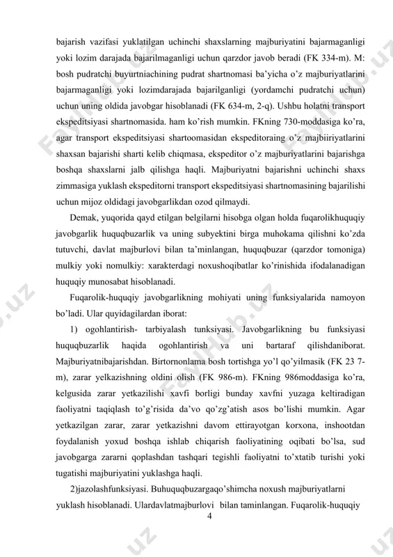 adigan huquqiy munosabat hisoblanadi. fuqarolik-huquqiy javobgarlikning mohiyati uning funksiyalarida namoyon bo’ladi. ular quyidagilardan iborat: 1) ogohlantirish- tarbiyalash tunksiyasi. javobgarlikning bu funksiyasi huquqbuzarlik haqida ogohlantirish va uni bartaraf qilishdaniborat. majburiyatnibajarishdan. birtornonlama bosh tortishga yo’l qo’yilmasik (fk 23 7-m), zarar yelkazishning oldini olish (fk 986-m). fkning 986moddasiga ko’ra, kelgusida zarar yetkazilishi xavfi borligi bunday xavfni yuzaga keltiradigan faoliyatni taqiqlash to’g’risida da’vo qo’zg’atish asos bo’lishi mumkin. agar yetkazilgan zarar, zarar yetkazishni davom ettirayotgan korxona, inshootdan foydalanish yoxud boshqa ishlab chiqarish faoliyatining oqibati bo’lsa, sud javobgarga zararni qoplashdan tashqari tegishli faoliyatni to’xtatib turishi yoki tugatishi majburiyatini yuklashga haqli. 2)jazolashfunksiyasi. buhuquqbuzargaqo’shimcha noxush majburiyatlarni yuklash hisoblanadi. ulardavlatmajburlovi bilan taminlangan. fuqarolik-huquqiy jazo boshqa maqsadni ko’zda tutmaydi. u o’ch olish goyasi bilan umumiy emas (qonga-qon; jonga-jon). 3) qoplovchi funksiya. bu jabrlanuvchi(kreditor)ning ko’rgan noxush oqibatlarini qarzdor hisobidan bartaraf qilishda namoyon bo’ladi. 4) xabar beruvchi funksiya. huquqbuzarlikning yuzaga kelishiga yordam beruvchi qarzdorning xulq-atvoridagi kamchiliklar haqida guvbhlik beradi. bu hamkorlarni tanlashda …