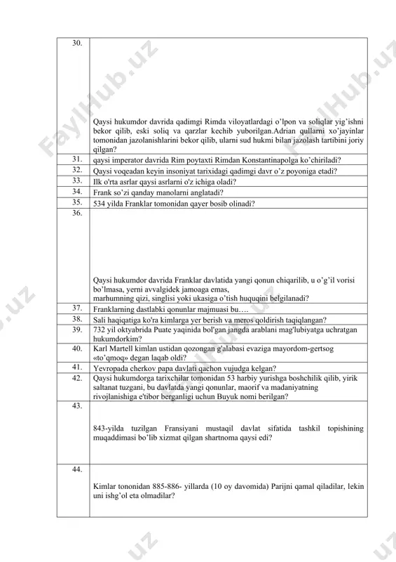 qanday nomlangan? 30. qaysi hukumdor davrida qadimgi rimda viloyatlardagi o’lpon va soliqlar yig’ishni bеkor qilib, eski soliq va qarzlar kеchib yuborilgan.adrian qullarni xo’jayinlar tomonidan jazolanishlarini bеkor qilib, ularni sud hukmi bilan jazolash tartibini joriy qilgan? 31. qaysi imperator davrida rim poytaxti rimdan konstantinapolga ko’chiriladi? 32. qaysi voqeadan keyin insoniyat tarixidagi qadimgi davr o’z poyoniga еtadi? 33. ilk o'rta asrlar qaysi asrlarni o'z ichiga oladi? 34. frank so’zi qanday manolarni anglatadi? 35. 534 yilda franklar tomonidan qayer bosib olinadi? 36. qaysi hukumdor davrida franklar davlatida yangi qonun chiqarilib, u o’g’il vorisi bo’lmasa, yеrni avvalgidеk jamoaga emas, marhumning qizi, singlisi yoki ukasiga o’tish huquqini belgilanadi? 37. franklarning dastlabki qonunlar majmuasi bu…. 38. sali haqiqatiga ko'ra kimlarga yer berish va meros qoldirish taqiqlangan? 39. 732 yil oktyabrida puate yaqinida bol'gan jangda arablani mag'lubiyatga uchratgan hukumdorkim? 40. karl martеll kimlan ustidan qozongan g'alabasi evaziga mayordom-gеrtsog «to’qmoq» dеgan laqab oldi? 41. yevropada chеrkov papa davlati …