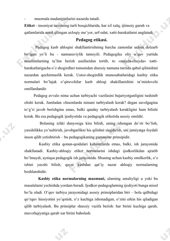 prinsiplari va normalarini, estetik qadriyatlarini aholiga xizmat ko’rsatish, muomala qilish hamda ularga axloqiy tarbiya berish, estetik madaniyatini shakllantirish usullari, yo’llarini o’rganadigan va o’rgatadigan nazariy-falsafiy fandir. foydalaniladigan adabiyotlar: 1. m.n. muminova, m.a. maksumova «kasbiy etika va etiket», uslubiy qo’llanma, t.,2006. 2. i. a. karimov «istiqlol va ma’naviyat» t.,1994. 3. i. a. karimov «o’zbekiston buyuk kelajak sari» t.,1998. 4. n. e. muhammadiyev «kasb etikasi va estetik madaniyati»- toshkent,1998 y. 5. m. abdullayev, e. xakimov «vvedeniye v etiku»-namangan, 1998. 6. abdulla sher «axloqshunoslik» ma’ruzalar matni, toshkent, 2000 7. v.g. fedsov «kultura servisa» uchebno-prakticheskoye posobiye - m., «prior», 2001. 8. a.a. avloniy «turkiy guliston yohud ahloq», t. 1992. 9. y. y. petrunin, v.k. borisov «etika biznesa» m., «delo»,2000. 10. s. s. gulomov «tadbirkorlik va kichik biznes» - t., «shark», 2002.