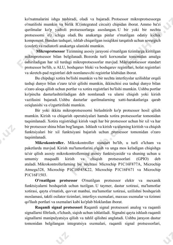zi qurilmalar ko'p yadroli protsessorlarga asoslangan. u bir yoki bir nechta protsessorni o'z ichiga oladi. bu anakartga pinlar o'rnatilgan odatiy kichik komponent. bundan tashqari, ishlab chiqarilgan issiqlikni tarqatish uchun sovutgich (cooler) va radiatorli anakartga ulanishi mumkin. mikroprotsessor tizimning asosiy jarayoni o'rnatilgan tizimlarga kiritilgan mikroprotsessor bilan belgilanadi. bozorda turli korxonalar tomonidan amalga oshiriladigan har xil turdagi mikroprotsessorlar mavjud. mikroprotsessor standart protsessor bo'lib, u alu, boshqaruv bloki va boshqaruv registrlari, holat registrlari va skretch-pad registrlari deb nomlanuvchi registrlar klubidan iborat. bu chipdagi xotira bo'lishi mumkin va bir nechta interfeyslar uzilishlar orqali tashqi dunyo bilan o'zaro ta'sir qilishi mumkin, ikkinchisi esa tashqi dunyo bilan o'zaro aloqa qilish uchun portlar va xotira registrlari bo'lishi mumkin. ushbu portlar ko'pincha dasturlashtiriladigan deb nomlanadi va ularni chiqish yoki kirish vazifasini bajaradi. ushbu dasturlar qurilmalarning xatti-harakatlariga qarab oziqlanishi va o'zgartirilishi mumkin. bir yoki ikkita mikroprotsessorni birlashtirib ko'p protsessor hosil qilish mumkin. kirish va chiqarish operatsiyalari hamda xotira protsessorlar …