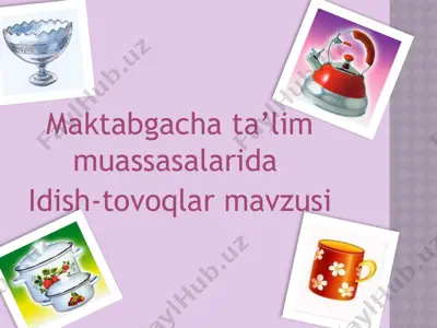 maktabgacha ta’lim muassasalarida idish-tovoqlar mavzusi — PPTX