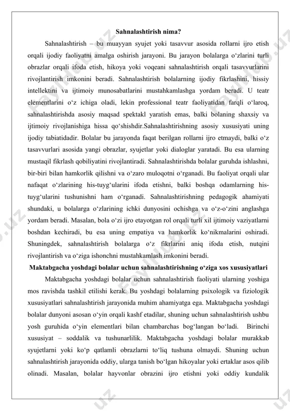 tlamli obrazlarni to‘liq tushuna olmaydi. shuning uchun sahnalashtirish jarayonida oddiy, ularga tanish bo‘lgan hikoyalar yoki ertaklar asos qilib olinadi. masalan, bolalar hayvonlar obrazini ijro etishni yoki oddiy kundalik vaziyatlarni sahnalashtirishni osonroq qabul qiladi. bu ularning tasavvurini faollashtiradi va o‘zlarini xavfsiz his qilishlariga yordam beradi.ikkinchi xususiyat – faoliyatning qisqa muddatli bo‘lishi. maktabgacha yoshdagi bolalarning diqqat markazi uzoq vaqt bir joyda qola olmaydi. shuning uchun sahnalashtirish mashg‘ulotlari qisqa, lekin mazmunli bo‘lishi kerak. masalan, 10-15 daqiqalik kichik sahna ko‘rinishlari yoki ro‘lli o‘yinlar bolalarning qiziqishini saqlab qolishga yordam beradi. uchinchi xususiyat – guruhdagi hamkorlik. maktabgacha yoshdagi bolalar uchun sahnalashtirish ko‘pincha guruhda amalga oshiriladi, chunki bu ularning ijtimoiy ko‘nikmalarini rivojlantirishga xizmat qiladi. guruhdagi faoliyat bolalarga bir-biri bilan muloqot qilish, o‘z navbatini kutish va boshqalarning fikrlarini hurmat qilishni o‘rgatadi. shu bilan birga, har bir bola o‘ziga xos rol o‘ynaydi, bu esa uning individualligini ta’kidlashga yordam beradi. to‘rtinchi xususiyat – hissiy aloqa. maktabgacha yoshdagi bolalar o‘z his-tuyg‘ularini …