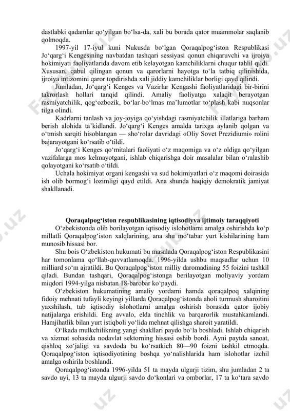 -yil 9-aprelda) qoraqalpog‘iston respublikasining konstitutsiyasini qabul qildi. qoraqalpog‘iston respublikasining konstitutsiyasi o‘zbekiston respublikasining konstitutsiyasiga hech qanday monelik qilmaydi, aksincha, uni bosh huquqiy asos sifatida biladi va qoraqalpog‘iston hududida to‘la amal qilishini ta’minlaydi. o‘zbekiston respublikasi qonunlari qoraqalpog‘istonning butun hududida majburiy ekanligi e’tirof etilgan. qoraqalpog‘iston milliy davlatchiligi o‘z taraqqiyoti tarixida birinchi marta ana shunday insonparvar, adolatli, demokratik imtiyozlarga ega bo‘ldi. ayni paytda u suveren davlatning barcha ramzlariga ega. 1992-yil 14-dekabrda qoraqalpog‘iston respublikasi oliy kengashining o‘n birinchi sessiyasida qoraqalpog‘iston davlat bayrog‘i tasdiqlandi. 1993-yil 9-aprelda qoraqalpog‘iston respublikasi oliy kengashining o‘n ikkinchi sessiyasida davlat gerbi tasdiqlandi. 1993-yil 4-dekabrda qoraqalpog‘iston respublikasi oliy kengashining o‘n to‘rtinchi sessiyasida davlat madhiyasi tasdiqlandi. qoraqalpog‘iston respublikasi konstitutsiyasiga asosan 1994-yil 25-dekabrda oliy kengashning 75 deputatdan iborat yangi tarkibi muqobillik asosida saylandi. respublika parlamenti qoraqalpog‘iston respublikasi jo‘qarg‘i kengesi deb ataldi. jo‘qarg‘i kengesning 1995-yil 11-yanvarda nukus shahrida bo‘lib o‘tgan birinchi chaqiriq birinchi sessiyasida jo‘qorg‘i kenges raisi, uning o‘rinbosarlari, mandat komissiyasi, 8 ta qo‘mita raislari va …