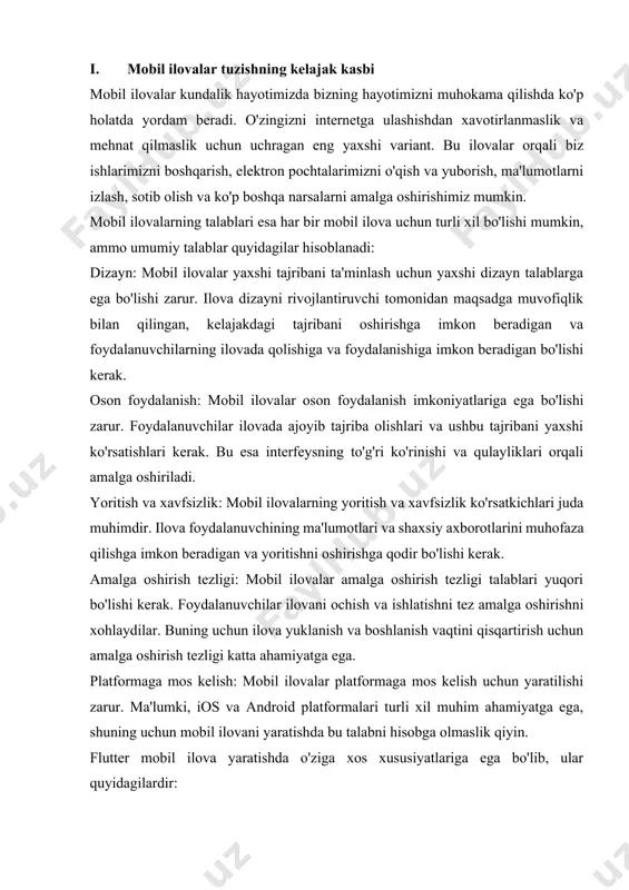 beradigan va foydalanuvchilarning ilovada qolishiga va foydalanishiga imkon beradigan bo'lishi kerak. oson foydalanish: mobil ilovalar oson foydalanish imkoniyatlariga ega bo'lishi zarur. foydalanuvchilar ilovada ajoyib tajriba olishlari va ushbu tajribani yaxshi ko'rsatishlari kerak. bu esa interfeysning to'g'ri ko'rinishi va qulayliklari orqali amalga oshiriladi. yoritish va xavfsizlik: mobil ilovalarning yoritish va xavfsizlik ko'rsatkichlari juda muhimdir. ilova foydalanuvchining ma'lumotlari va shaxsiy axborotlarini muhofaza qilishga imkon beradigan va yoritishni oshirishga qodir bo'lishi kerak. amalga oshirish tezligi: mobil ilovalar amalga oshirish tezligi talablari yuqori bo'lishi kerak. foydalanuvchilar ilovani ochish va ishlatishni tez amalga oshirishni xohlaydilar. buning uchun ilova yuklanish va boshlanish vaqtini qisqartirish uchun amalga oshirish tezligi katta ahamiyatga ega. platformaga mos kelish: mobil ilovalar platformaga mos kelish uchun yaratilishi zarur. ma'lumki, ios va android platformalari turli xil muhim ahamiyatga ega, shuning uchun mobil ilovani yaratishda bu talabni hisobga olmaslik qiyin. flutter mobil ilova yaratishda o'ziga xos xususiyatlariga ega bo'lib, ular quyidagilardir: keng tarqalgan tayyor …