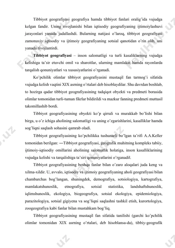 lan chambarchas bog’langan, shuningdek, demografiya, sotsiologiya, kartografiya, mamlakatshunoslik, etnografiya, sotsial statistika, landshaftshunoslik, iqlimshunoslik, ekologiya, biogeografiya, sotsial ekologiya, epidemiologiya, parazitologiya, sotsial gigiyena va sog’liqni saqlashni tashkil etish, kurortologiya, zoogeografiya kabi fanlar bilan mustahkam bog’liq. tibbiyot geografiyasining mustaqil fan sifatida tanilishi (garchi ko’pchilik olimlar tomonidan xix asrning o’rtalari, deb hisoblansa-da), tibbiy-geografik tadqiqotlarga oid masalalar qadimgi sharq va g’arb olimlarining (ibn sino, gippokrat) asarlarida yoritilgan. ammo, hozirgi tushunishdagi tibbiyot geografisiga oid bo’lgan dastlabki yirik tadqiqot – ―обобщениевсеобщеймедицинскойпрактическойгеографии‖ – nemis olimi finke tomonidan 1792-yilda amalga oshirilgan. bunda, u tibbiyot geografiyasini ―joyning aholi salomatligi va kasalliklariga ta’sirini o’rganuvchi fan‖, deb hisobladi. tibbiyot geografiyasining rivojlanishiga xorijiy olimlardan finke, shnurrer, buden, rayt, girsh, fuks, mey, masako, ratwel, stemp, bojyo-garne, layt va boshqalar o’z hissalarini qo’shdilar. xx asr boshlariga qadar rossiyada tibbiyot geografiyasining nazariy va amaliy masalalari p.z.kondoidi, n.i.toropov, n.i.pirogov, i.m.sechenov, s.p.botkin, i.p.pavlov, e.x.ikavitts, n.i.litunovskiy, a.f.zmeyev, p.i.preobrajenskiy, d.v.mertsalov, k.p.andreyev, p.a.bursev, n.a.korjavin, k.s.morkotun, s.p.lovsov, g.i.arxangelskiy, p.a.peskov, i.a.peskov, n.i.avgustovkiy, p.i.shmakov, …