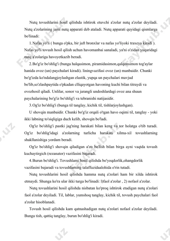 osil qilishda nisbatan ko'proq ishtirok etadigan nutq a'zolari faol a'zolar deyiladi. til, lablar, yumshoq tanglay, kichik til, tovush paychalari faol a'zolar hisoblanadi. tovush hosil qilishda kam qatnashadigan nutq a'zolari nofaol a'zolar deyiladi. bunga tish, qattiq tanglay, burun bo'shlig'i kiradi. nutq tovushlari va ularning tasnifi nutq a'zolari ishtirokida hosil bo'ladigan tovushlar nutq tovushlari deyiladi. nutq tovushlari, birinchidan, bo'g'iz bo'shlig'ida tovush paychalarining tebranishidan hosil bo'ladigan ovozdan ikkinchidan, og'iz bo'shlig'ida nutq organlarida hosil bo'ladigan shovqindan iborat. demak, nutq a'zolarining ishtiroki hamda ovoz va shovqin o'rniga ko'ra nutq tovushlari ikki turga bo'linadi: 1) unli tovushlar, 2) undosh tovushlar. unli tovushlar talafruz etilganda o'pkadan chiqadigan havo oqimi to'siqqa uchramay chiqadi va ovozdan hosil bo'ladi. undosh tovushlar esa o'pkadan chiqayotgan havo oqimining og'iz bo'shlig'ida to'siqlarga uchrashi natijasida shovqinning qo'shilishidan hosil bo'ladi. undosh tovushlarni aytganda ovoz qatnashishi ham qatnashmasligi ham mumkin. bu esa o'pkadan chiqayotgan havo oqimining bo'g'iz bo'shlig'ida joylashgan ovoz paychalarini tebratish-tebratmasligi bilan bog'liqdir. unli fonemalar …