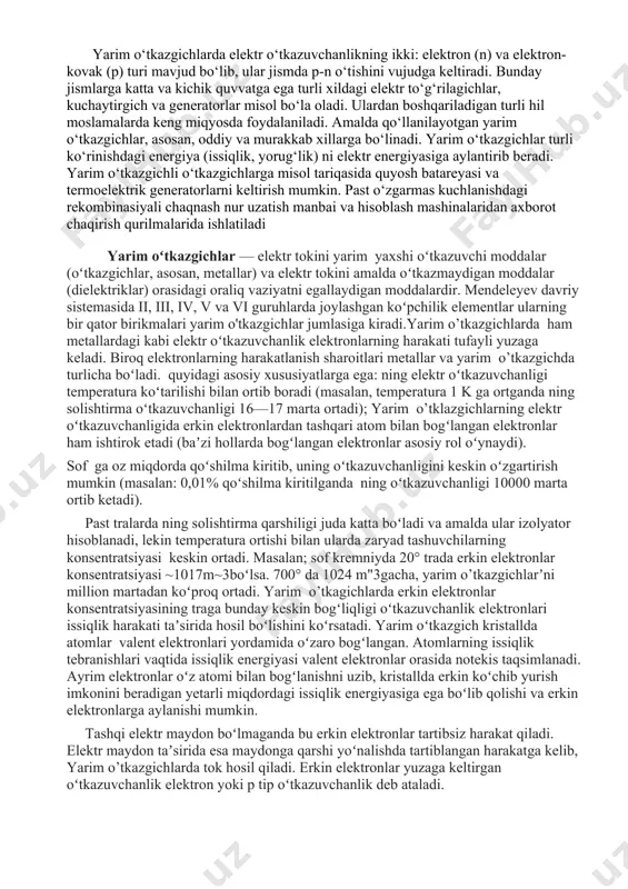 n tip oʻtkazuvchanlik ortadi. va, aksincha, undan oldingi oʻrinda turgan element atomi kiritilsa, atomlararo toʻla bogʻlanishda 1 ta elektron yetishmaydi, teshik hosil boʻladi. bunda rtip oʻtkazuvchanlik ortadi. qoʻshimcha birinchi holda donor (elektron beruvchi) qoʻshilma, ikkinchi holda esa akseptor (elektron oluvchi) qoʻshilma deb ataladi. shunday qilib,yarim o’tkazgich ning elektr oʻtkazuvchanligi xususiy va aralashmali oʻtkazuvchanliklar yigʻindisidan iborat boʻladi. yuqori tralarda xususiy oʻtkazuvchanlik, past tralarda esa qoʻshilmali oʻtkazuvchanlik asosiy rol oʻynaydi. yarim o'tkazgichlar oʻtkazuvchanligi jihatidan metall va dielektriklar orasidagi moddalar boʻlib, oʻz fizik xususiyatlarini turli tashqi taʼsirlar (masalan yoritish, isitish va hokazo) natijasida keng intervalda oʻzgartira olish xususiyatiga ega. yarimoʻtkazgichlar elektronika va mikroelektronikada juda keng qoʻllanilib, zamonaviy elektr jihozlarning deyarli hammasi - kompyuterlardan tortib to uyali aloqa telefonlarigacha barchasi yarimoʻtkazgichli texnologiyaga asoslangan. eng keng qoʻllaniladigan yarimoʻtkazgich modda kremniy boʻlib, boshqa moddalar ham keng qoʻllaniladi. yarim o'tkazgichlarning tuzilishi misol uchun yarim o'tkazgichning tipik vakili bo'lgan germaniyni qaraylik. uning tartib nomeri 32 va to'rtta elektron …