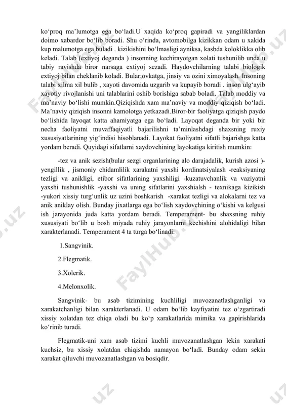 sa, kasbda koloklikka olib keladi. talab (extiyoj deganda ) insonning kechirayotgan xolati tushunilib unda u tabiy ravishda biror narsaga extiyoj sezadi. haydovchilarning talabi biologik extiyoj bilan cheklanib koladi. bular;ovkatga, jinsiy va ozini ximoyalash. insoning talabi xilma xil bulib , xayoti davomida uzgarib va kupayib boradi . inson ulg‘ayib xayotiy rivojlanishi uni talablarini oshib borishiga sabab boladi. talab moddiy va ma’naviy bo‘lishi mumkin.qiziqishda xam ma’naviy va moddiy qiziqish bo‘ladi. ma’naviy qiziqish insonni kamolotga yetkazadi.biror-bir faoliyatga qiziqish paydo bo‘lishida layoqat katta ahamiyatga ega bo‘ladi. layoqat deganda bir yoki bir necha faoliyatni muvaffaqiyatli bajarilishni ta’minlashdagi shaxsning ruxiy xususiyatlarining yig‘indisi hisoblanadi. layokat faoliyatni sifatli bajarishga katta yordam beradi. quyidagi sifatlarni xaydovchining layokatiga kiritish mumkin: -tez va anik sezish(bular sezgi organlarining alo darajadalik, kurish azosi )-yengillik , jismoniy chidamlilik xarakatni yaxshi kordinatsiyalash -reaksiyaning tezligi va anikligi, etibor sifatlarining yaxshiligi -kuzatuvchanlik va vaziyatni yaxshi tushunishlik -yaxshi va uning sifatlarini yaxshialsh - texnikaga kizikish -yukori xissiy turg‘unlik …