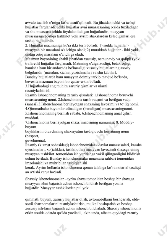 asalani o'z ichiga oladi. mazmun bayonining shakli jihatidan xususiy, namunaviy va qolipli (yoki trafaretli) hujjatlar farqlanadi. matnning o'ziga xosligi, betakrorligi, hamisha ham bir andozada bo'lmasligi xususiy hujjatlarning asosiy belgilaridir (masalan, xizmat yozishmalari va shu kabilar). bunday hujjatlarda ham muayyan doimiy tarkib mavjud bo'lsada, bevosita mazmun bayoni bir qadar erkin bo'ladi. 3.hujjatlardagi eng muhim zaruriy qismlar va ularni rasmiylashtirish rasmiy ishonchnomaning zaruriy qismlari: 1.ishonchnoma beruvchi muassasaning nomi. 2.ishonchnoma tartib raqami va berilgan vaqti (sanasi).3.ishonchnoma berilayotgan shaxsning lavozimi va to‘liq nomi. 4.qimmatbaho buyumlar olinadigan (beradigan) muassasaningnomi. 5.ishonchnomaning berilish sababi. 6.ishonchnomaning amal qilish muddati. 7.ishonchnoma berilayotgan shaxs imzosining namunasi. 8. moddiy-buyum boyliklarini oluvchining shaxsiyatini tasdiqlovchi hujjatning nomi (pasport, guvohnoma). rasmiy (xizmat sohasidagi) ishonchnomalar - davlat muassasalari, kasaba uyushmalari, xo‘jaliklari, tashkilotlari muayyan lavozimli shaxsga uning muayyan tashkilot tomonidan ish yuritishga vakil qilinganligini bildirish uchun beriladi. bunday ishonchnomalar muassasa rahbari tomonidan imzolanishi va muhr bilan tasdiqlanishi kerak. ayrim hollarda ishonchnoma qonun talabiga ko‘ra notarial tasdiqdan …