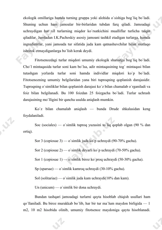 hqari jamoadagi turlarni qayta hisoblab chiqish usullari ham qo`llaniladi. bu biroz murakkab bo`lib, har bir tur ma`lum maydon birligida — 1 m2, 10 m2 hisobida olinib, umumiy fitotsenoz maydoniga qayta hisoblanadi. bunda fitotsenozdagi daraxtlarga 10 x 100, 20 x 80, 20 x 10, buta va o`t o`simliklarga 1 x 2 dan 100 x 2 gacha maydon olib o`lchanadi. og`irlik usulida aniqlash — bunda ajratib olingan bir necha o`nlab maydon o`lchanadi. har bir maydon o`simligi o`rib olinadi va turlarga ajratib tortiladi. olingan miqdor taqqoslab ko`riladi. bu usul bilan, asosan, umumiy hosildorlikni aniqlash maqsadga muvofiq. o`simliklar jamoasining qavatligiga (yarusligi, pog`onaligi) qarab baholash bizga ma`lumki har bir fitotsenozda uning qavatlarga bo`linishi aniq ifodalanadi. buni cho`l, adir, tog` mintaqalarda va o`rmonlarda yilning to`rt faslida ham kuzatishimiz mumkin. har bir fitotsenozda qavatlar soni jamoaning tur tarkibiga qarab 5 ta va, ayrim hollarda, bundan ko`p bo`lishi mumkinligi kuzatiladi. har bir qavatda shu qavat uchun xarakterli o`simlik …