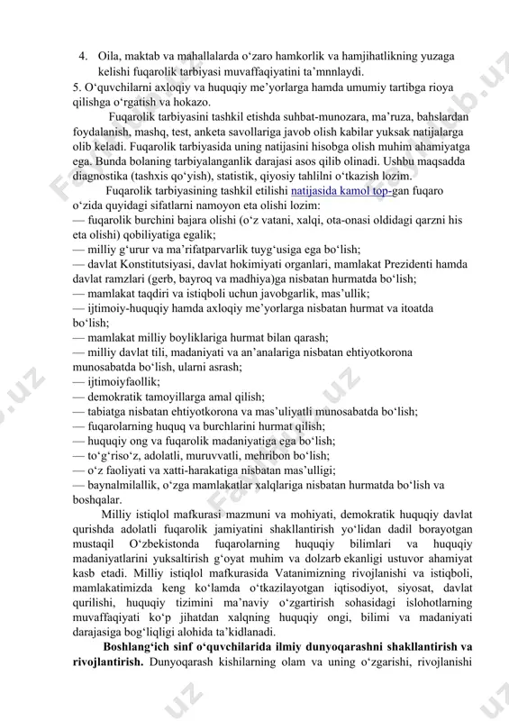 fuqarolik tarbiyasini tashkil etish uchun ma’lum shart-sharoitlar taqozo etiladi. bular: 1. maktabdagi ta’lim-tarbiya jarayoni yuksak darajada uyushtirilishi kerak. 2. fuqarolik tarbiyasi jarayonining muvaffaqiyati o‘quvchilar va o‘qituvchilar jamoasiningsaviyasigabog‘liq. 3. tarbiyaviy ishning rejali, uzluksiz, tizimli bo‘lishiga erishish katta ahamiyat kasbetadi. 4. oila, maktab va mahallalarda o‘zaro hamkorlik va hamjihatlikning yuzaga kelishi fuqarolik tarbiyasi muvaffaqiyatini ta’mnnlaydi. 5. o‘quvchilarni axloqiy va huquqiy me’yorlarga hamda umumiy tartibga rioya qilishga o‘rgatish va hokazo. fuqarolik tarbiyasini tashkil etishda suhbat-munozara, ma’ruza, bahslardan foydalanish, mashq, test, anketa savollariga javob olish kabilar yuksak natijalarga olib keladi. fuqarolik tarbiyasida uning natijasini hisobga olish muhim ahamiyatga ega. bunda bolaning tarbiyalanganlik darajasi asos qilib olinadi. ushbu maqsadda diagnostika (tashxis qo‘yish), statistik, qiyosiy tahlilni o‘tkazish lozim. fuqarolik tarbiyasining tashkil etilishi natijasida kamol top-gan fuqaro o‘zida quyidagi sifatlarni namoyon eta olishi lozim: — fuqarolik burchini bajara olishi (o‘z vatani, xalqi, ota-onasi oldidagi qarzni his eta olishi) qobiliyatiga egalik; — milliy g‘urur va ma’rifatparvarlik tuyg‘usiga ega …