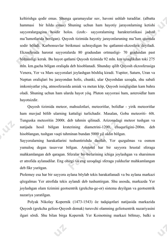 ekis aylandi deb tushuntirgan. shu asosda, markazda yer joylashgan olam tizimini geotsentrik (grekcha-ge-or) sistema deyilgan va geotsentrik nazariya yaratilgan. polyak nikolay kopernik (1473-1543) ŏz tadqiqotlari natijasida markazida quyosh (grekcha gelioo-quyosh demak) turuvchi olamning geliotsentrik nazariyasini ilgari sŏrdi. shu bilan birga kopernik yer koinotning markazi bŏlmay, balki u quyosh atrofida aylanayotgan sayyoralarning biri ekanligini e’tirof qildi. bunday fikr-mulohazaga kelish va olamshumul tarihiy nazariya yaratish tasodifiy hol emas, chunki u shu davrgacha bŏlgan juda kŏplab manbalarni tahlil qilgan va ma’lumotlardan foydalangan. shu davrgacha bunga ŏhshash ilmiy fikrlar ŏrta osiyolik allomalarning ishlarida ham bŏlgan. (bu haqida kelgusi mavzuda ma’lumotlar aks ettirildi). italiyalik, galiley venera fazolarining almashishi, venera yer atrofida emas, balki faqat kuyosh atrofida harakatlangandagina rŏy berishi mumkinligini isbotladi. galiley shuningdek, yupiterning 4ta yuldoshini topdi. u quyosh sirtida doglarni topdi va ularning siljishlariga qarab quyosh ŏz atrofida aylanadi degan hulosaga keldi. 1755 yilda nemets filosofi i.kant, 1796 yilda esa frantsuz astronomi i.s.laplas tomonidan …