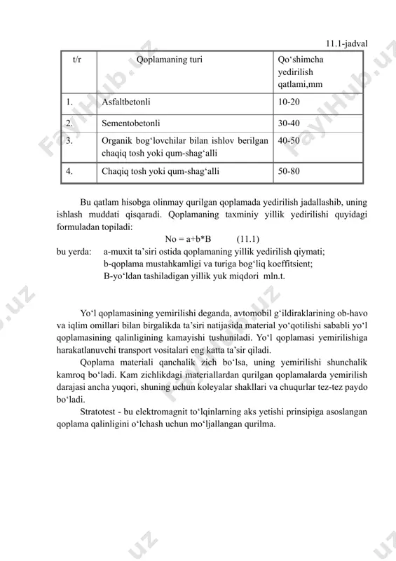 ri, shuning uchun koleyalar shakllari va chuqurlar tez-tez paydo bo‘ladi. stratotest - bu elektromagnit to‘lqinlarning aks yetishi prinsipiga asoslangan qoplama qalinligini o‘lchash uchun mo‘ljallangan qurilma. 11.1rasm. strato test 4100 o‘lchov jihozi. 11.2-jadval. yo‘l qatlamlarining belgilangan me’yoriy qiymatlari qoplama turi klimatik yemirilish, mm/yil ruxsat etilgan yemirilish, mm sementbeton 0,15-0,3 10 asfaltbeton 0,4-0,6 10 ikki qatlamli ishlov berish 1,3-2,7 25 bir qatlamli ishlov berish 1,4-2,8 12 zich chaqiqtosh 4,5-5,5 40 zich bo‘lmagan chaqiqtosh 5,5-6,5 50 zich shag‘al 3,0-4,0 50 zich bo‘lmagan shag‘al 4,0-6,0 70 ko‘plab omillar qoplamalarining yeyilishiga ta’sirini va ularni aniqlashning qiyinligini hisobga olgan holda, iqlim, zichlik va harakatning tarkibi kabi asosiy omillar bilan cheklangan. t yildan keyin yo‘l qoplamalarining yeyilishini quydagi formula orqali topish mumkin: (11.2) bu yerda: – iqlim omillariga qarab 1 yil davomida qoplamalar yeyilishi, mm (1 – jadval) –yeyilish qatlamining konstruksiyasi va mustahkamligiga bog‘liq koeffitsient, qoplama turi va harakat tarkibiga qarab – birinchi yil uchun yuk tashish …