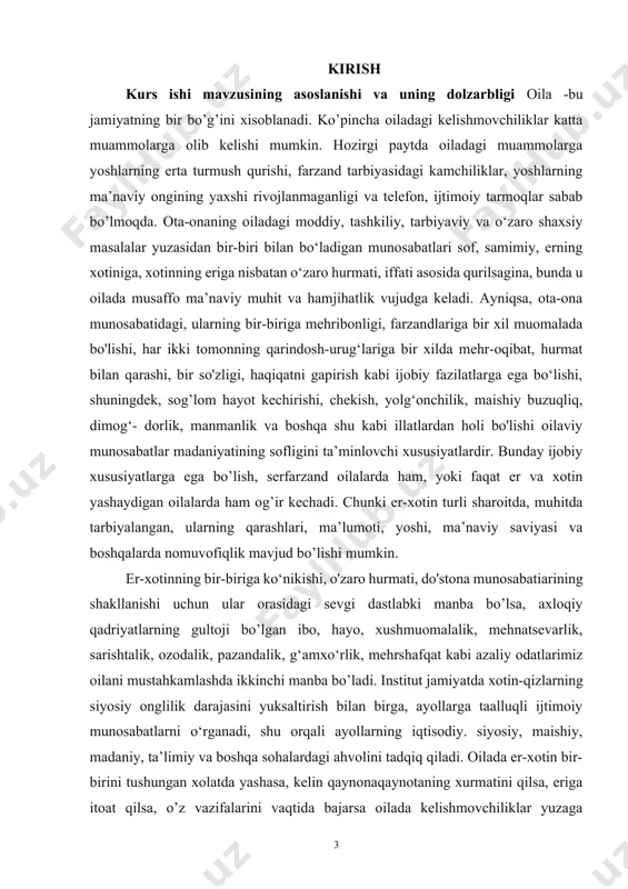 sida: «tarbiyali xotin ota-onasini, eri hamda bolasini, butun oila ahlini oilaga munosabati bo'lgan do'stu-qo'shnilarini, xodimau xodimalarini xulqi bilan mamnun qilur», — deyiladi. oila ikki ustundan iborat: birinchisi — iqtisod, ikkinchisi — ma’naviyat. oilani shu ikki ustundan birisiz tasavvur etib bo'lmaydi. lekin iqtisodda imkoniyatdan, ma’naviyatda sharoitdan kelib chiqmoq kerak. shunda oila mustahkam qo‘rg‘onga aylanadi. «eng do'zaxi ayol — eri imkoniyati darajasidan ortiq talab etuvchi ayoldir», — deb uqtiriladi muborak hadislarda. oila tutishda ma’naviyatning sharoit taqozo etgan tomonlari borki, bu haqda allomalarimiz eslatib o‘tishgan. beruniy oila qurayotgan qizlarga ota-onaning pandnasihatlarini keltirib, oiladagi tinch-totuvlik ko‘proq ayollar zimmasiga tushishini ta’kidlab shunday yozadi: «ey qizim! sen o ‘rgangan uyingdan ketib, notanish xonadonga tushmoqdasan. sen bo‘lajak kuyovingning hamma xislatlarini bilmaysan. sen yer bo‘l, u esa osmon bo’ladi. demak, sen u bilan shunday yo‘l tutki, uning oldida yer kabi kamtar bo’lsang, u osmon kabi oliyjanob bo’ladi. osmon shifobaxsh yomg’iri bilan yerni ko‘kartirgani kabi ham o‘z mehru shafqati …