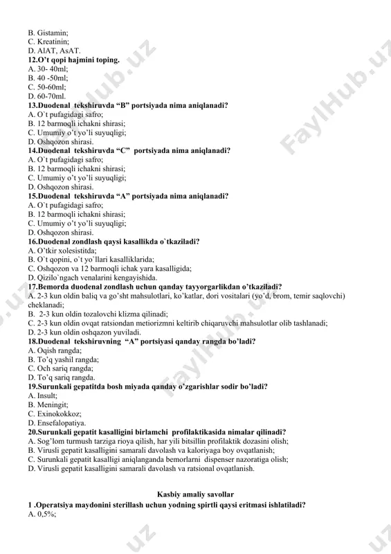 ; d. oshqozon shirasi. 14.duodenal tekshiruvda “c” portsiyada nima aniqlanadi? a. o`t pufagidagi safro; b. 12 barmoqli ichakni shirasi; c. umumiy o’t yo’li suyuqligi; d. oshqozon shirasi. 15.duodenal tekshiruvda “a” portsiyada nima aniqlanadi? a. o`t pufagidagi safro; b. 12 barmoqli ichakni shirasi; c. umumiy o’t yo’li suyuqligi; d. oshqozon shirasi. 16.duodenal zondlash qaysi kasallikda o`tkaziladi? a. o’tkir xolesistitda; b. o`t qopini, o`t yo`llari kasalliklarida; c. oshqozon va 12 barmoqli ichak yara kasalligida; d. qizilo`ngach venalarini kengayishida. 17.bemorda duodenal zondlash uchun qanday tayyorgarlikdan o’tkaziladi? a. 2-3 kun oldin baliq va go’sht mahsulotlari, ko’katlar, dori vositalari (yo’d, brom, temir saqlovchi) cheklanadi; b. 2-3 kun oldin tozalovchi klizma qilinadi; c. 2-3 kun oldin ovqat ratsiondan metiorizmni keltirib chiqaruvchi mahsulotlar olib tashlanadi; d. 2-3 kun oldin oshqazon yuviladi. 18.duodenal tekshiruvning “a” portsiyasi qanday rangda bo’ladi? a. oqish rangda; b. to’q yashil rangda; c. och sariq rangda; d. to’q sariq rangda. 19.surunkali gepatitda bosh miyada …