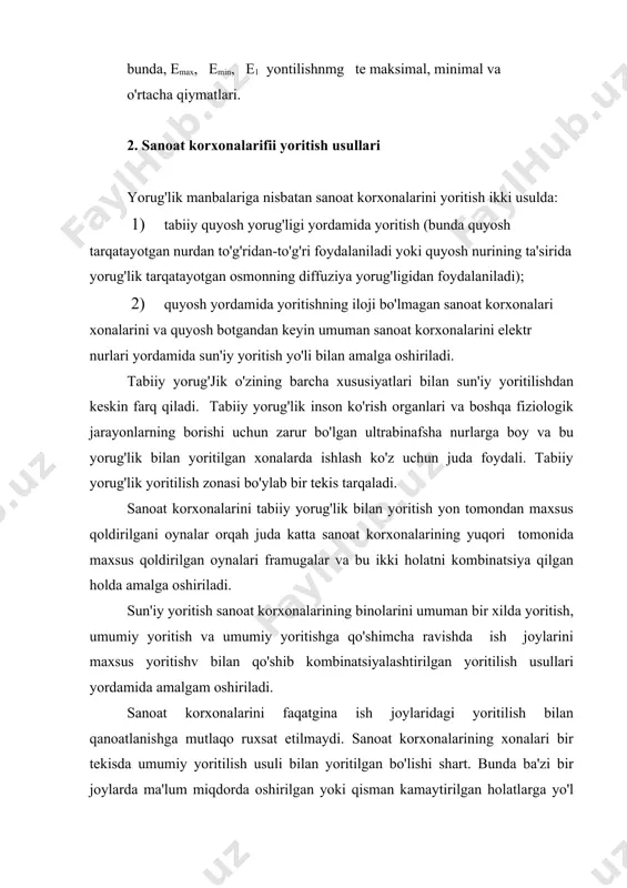 holda amalga oshiriladi. ish bajarish vazifasiga ko'ra sun'iy yoritilishlar; ishchi yoritilish, avariya yoritilishi va maxsus yoritilishlarga bo'linadi. ishchi yoritilish sanoat korxonalarining hamma xonalari, hududlari, o'tishv joylari, transport yositalarining harakatlanish zonalarida zarur. avariya yoritilishi sanoat korxonalaridagi ishchi, yoritilishning to'satdan o'chib qolishi mumkinligini nazarda tutib bunday hol yuz berganda ishlab chiqarish zonalaridagi minimal yoritilishni ta'minlash maqsadida hisobga olinadi. avariya yoritilishi asosan ishchi yoritilishning to'satdan uzilib qolishi, portlash, yong'in,ishchilarni zaharlanish va baxtsiz hodisalarga olib kelishi mumkin bo'lgan holatlar vujudga kelganda, shuningdek, bu hodisa texnologik jarayonning uzoq vaqt to'xtab qolishga olib keladigan,jumladan, elektr stansiyalari, dispetcher punktlari, aholini suv bilan ta'minlash nasos stansiyalarining to'xtab qolishiga sabab bo'ladigan zonalarda ko'zda tutiladi. avariya yoritilishi umumiy yoritilishning 5% dan kam bo'lmagan yorug'lik bilan ta'minlashi va bu yorug'lik, yorug'likning umumiy sistemalariga nisbatan sanoat xonalarida 2 ik dan kam bo'lmagan yorug'likni ta'minlashi kerak (bunda yoritilish normalarga asosan olinadi). avariya yoritilishlari, shuningdek, 50 kishidan ortiq ishchi ishlaydigan sanoat, korxonalarining evakuatsiya yo'llari, …