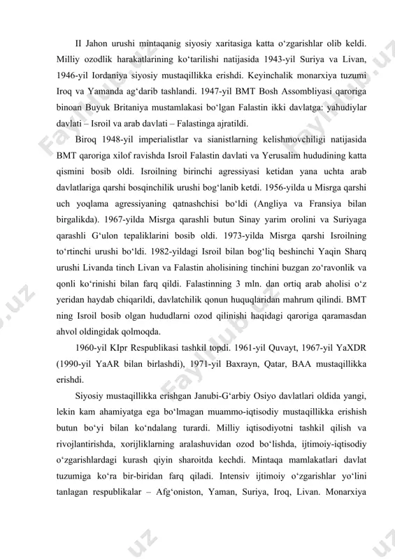 urushi mintaqanig siyosiy xaritasiga katta o‘zgarishlar olib keldi. milliy ozodlik harakatlarining ko‘tarilishi natijasida 1943-yil suriya va livan, 1946-yil iordaniya siyosiy mustaqillikka erishdi. keyinchalik monarxiya tuzumi iroq va yamanda ag‘darib tashlandi. 1947-yil bmt bosh assombliyasi qaroriga binoan buyuk britaniya mustamlakasi bo‘l​gan falastin ikki davlatga: yahudiylar davlati – isroil va arab davlati – falastinga ajratildi. biroq 1948-yil imperialistlar va sianistlarning kelishmovchiligi natijasida bmt qaroriga xilof ravishda isroil falastin davlati va yerusalim hududining katta qismini bosib oldi. isroilning birinchi agressiyasi ketidan yana uchta arab davlatlariga qarshi bosqinchilik urushi bog‘lanib ketdi. 1956-yilda u misrga qarshi uch yoqlama agressiyaning qatnashchisi bo‘ldi (angliya va fransiya bilan birgalikda). 1967-yilda misrga qarashli butun sinay yarim orolini va suriyaga qarashli g‘ulon tepaliklarini bosib oldi. 1973-yilda misrga qarshi isroilning to‘rtinchi urushi bo‘ldi. 1982-yildagi isroil bilan bog‘liq beshinchi yaqin sharq urushi livanda tinch livan va falastin aholisining tinchini buzgan zo‘ravonlik va qonli ko‘rinishi bilan farq qildi. falastinning 3 mln. dan ortiq …
