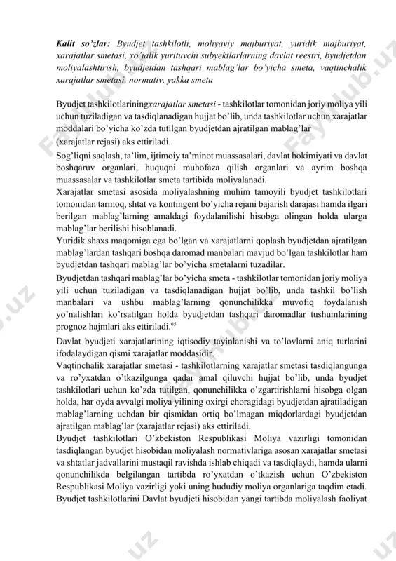 ashkilotlar tomonidan joriy moliya yili uchun tuziladigan va tasdiqlanadigan hujjat bo’lib, unda tashkil bo’lish manbalari va ushbu mablag’larning qonunchilikka muvofiq foydalanish yo’nalishlari ko’rsatilgan holda byudjetdan tashqari daromadlar tushumlarining prognoz hajmlari aks ettiriladi.65 davlat byudjeti xarajatlarining iqtisodiy tayinlanishi va to’lovlarni aniq turlarini ifodalaydigan qismi xarajatlar moddasidir. vaqtinchalik xarajatlar smetasi - tashkilotlarning xarajatlar smetasi tasdiqlangunga va ro’yxatdan o’tkazilgunga qadar amal qiluvchi hujjat bo’lib, unda byudjet tashkilotlari uchun ko’zda tutilgan, qonunchilikka o’zgartirishlarni hisobga olgan holda, har oyda avvalgi moliya yilining oxirgi choragidagi byudjetdan ajratiladigan mablag’larning uchdan bir qismidan ortiq bo’lmagan miqdorlardagi byudjetdan ajratilgan mablag’lar (xarajatlar rejasi) aks ettiriladi. byudjet tashkilotlari o’zbekiston respublikasi moliya vazirligi tomonidan tasdiqlangan byudjet hisobidan moliyalash normativlariga asosan xarajatlar smetasi va shtatlar jadvallarini mustaqil ravishda ishlab chiqadi va tasdiqlaydi, hamda ularni qonunchilikda belgilangan tartibda ro’yxatdan o’tkazish uchun o’zbekiston respublikasi moliya vazirligi yoki uning hududiy moliya organlariga taqdim etadi. byudjet tashkilotlarini davlat byudjeti hisobidan yangi tartibda moliyalash faoliyat yo’nalishi turlariga qarab, …