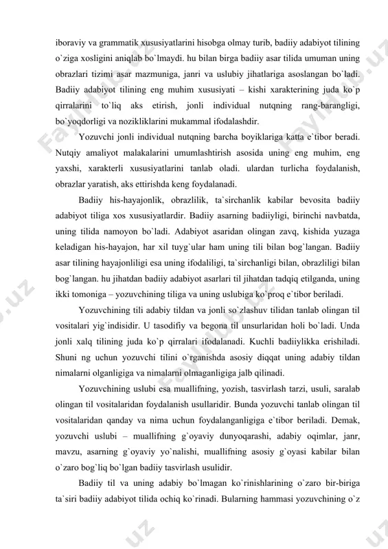 i til jihatdan tadqiq etilganda, uning ikki tomoniga – yozuvchining tiliga va uning uslubiga ko`proq e`tibor beriladi. yozuvchining tili adabiy tildan va jonli so`zlashuv tilidan tanlab olingan til vositalari yig`indisidir. u tasodifiy va begona til unsurlaridan holi bo`ladi. unda jonli xalq tilining juda ko`p qirralari ifodalanadi. kuchli badiiylikka erishiladi. shuni ng uchun yozuvchi tilini o`rganishda asosiy diqqat uning adabiy tildan nimalarni olganligiga va nimalarni olmaganligiga jalb qilinadi. yozuvchining uslubi esa muallifning, yozish, tasvirlash tarzi, usuli, saralab olingan til vositalaridan foydalanish usullaridir. bunda yozuvchi tanlab olingan til vositalaridan qanday va nima uchun foydalanganligiga e`tibor beriladi. demak, yozuvchi uslubi – muallifning g`oyaviy dunyoqarashi, adabiy oqimlar, janr, mavzu, asarning g`oyaviy yo`nalishi, muallifning asosiy g`oyasi kabilar bilan o`zaro bog`liq bo`lgan badiiy tasvirlash usulidir. badiiy til va uning adabiy bo`lmagan ko`rinishlarining o`zaro bir-biriga ta`siri badiiy adabiyot tilida ochiq ko`rinadi. bularning hammasi yozuvchining o`z davri tiliga, uning rivojlanishiga katta ta`sir qilishini ko`rsatadi. xalq tilining boyligini, uning …