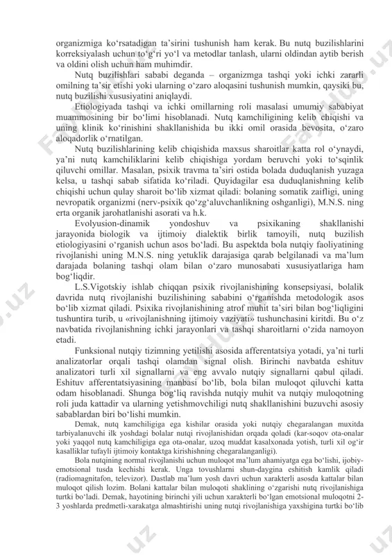 g bosh miyaning yaxshi rivojlanmasligi va jarohatlanishi, shuningdek nutq periferik organlaridagi turli xil organik buzilishlar kiritilgan. organik buzilishlar markaziy (miyaning jarohatlanishi) va periferik sabablarga (eshituv organi jarohatlanishi, tanglay yoriqligi va arti-kulyatsion apparatning boshqa marfologik o‘zgarishlari) ajratilgan. funksional sabablarni m.e.xvatsev, i.p.pavlovning ta’limoti orqali tushuntiradi. bu ta’limot m.n.s. da qo‘zg‘alish va tormozlanish jarayonlarining o‘zaro munosabatini buzilishi haqida bo‘lib, m.e.xvatsev bu orqali organik va funksional, markaziy va periferik sabablarning o‘zaro munosabati mavjudligini ta’kidlaydi. psixonevrologik sabablarga u aqli zaiflikni, xotira, diqqat buzilishini va boshqa psixik jarayonlar buzilishini kiritgan. m.e.xvatsev ijtimoiy-psixologik sabablarga ham katta e’tiborni qaratgan va buning ostida atrof muxitdagi turli xil yomon ta’sirlar yotganini tushuntiradi. biologiya, embriologiya, nazariy tibbiyot sohalarida so‘nggi 10 yillikda qo‘lga kiritilgan katta yutuqlar, tibbiy genetika, immunologiya va boshqa fanlarning erishgan yutuqlari nutq buzilishlari etiologiyasi haqida chuqurroq tasavvurga ega bo‘lish imkonini berdi va ularning kelib chiqishida ekzogen (tashqi) va endogen (ichki) zararlarning ahamiyatini ko‘rsatdi. nutq buzilishlarining faqat organik (markaziy va …