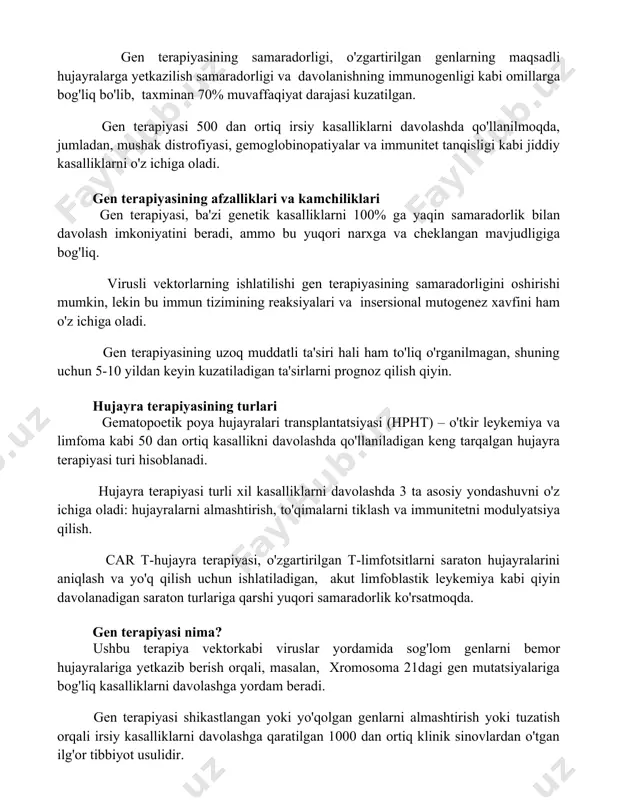onkologiyadagi ahamiyatini ko'rsatadi. gen terapiyasining samaradorligi, o'zgartirilgan genlarning maqsadli hujayralarga yetkazilish samaradorligi va davolanishning immunogenligi kabi omillarga bog'liq bo'lib, taxminan 70% muvaffaqiyat darajasi kuzatilgan. gen terapiyasi 500 dan ortiq irsiy kasalliklarni davolashda qo'llanilmoqda, jumladan, mushak distrofiyasi, gemoglobinopatiyalar va immunitet tanqisligi kabi jiddiy kasalliklarni o'z ichiga oladi. gen terapiyasining afzalliklari va kamchiliklari gen terapiyasi, ba'zi genetik kasalliklarni 100% ga yaqin samaradorlik bilan davolash imkoniyatini beradi, ammo bu yuqori narxga va cheklangan mavjudligiga bog'liq. virusli vektorlarning ishlatilishi gen terapiyasining samaradorligini oshirishi mumkin, lekin bu immun tizimining reaksiyalari va insersional mutogenez xavfini ham o'z ichiga oladi. gen terapiyasining uzoq muddatli ta'siri hali ham to'liq o'rganilmagan, shuning uchun 5-10 yildan keyin kuzatiladigan ta'sirlarni prognoz qilish qiyin. hujayra terapiyasining turlari gematopoetik poya hujayralari transplantatsiyasi (hpht) – o'tkir leykemiya va limfoma kabi 50 dan ortiq kasallikni davolashda qo'llaniladigan keng tarqalgan hujayra terapiyasi turi hisoblanadi. hujayra terapiyasi turli xil kasalliklarni davolashda 3 ta asosiy yondashuvni o'z ichiga …