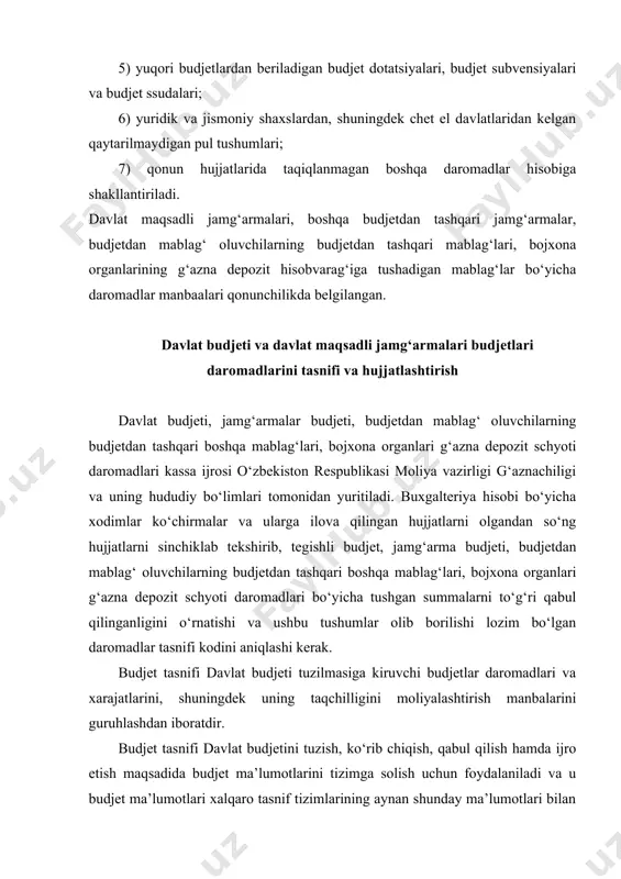 slanishini ta’minlaydi. davlat budjeti daromadlarining tasnifi barcha darajadagi budjetlar daromadlari, davlat maqsadli jamg‘armalari hamda budjet tashkilotlarining budjetdan tashqari daromadlarining guruhlanishidan iborat. ya’ni, daromadlar tasnifi yordamida davlat budjetiga kelib tushayotgan barcha ko‘rinishdagi daromadlar va tushumlarni turlari, kimlardan kelib tushayotganligi va respublikamizning qaysi hududlaridan kelib tushayotganligi to‘g‘risida yetarlicha aniq ma’lumotlarni olish mumkin. yigirma bir koddan iborat bo‘lgan daromadlar tasnifi tuzilmasi to‘rt qismli ko‘rinishga ega: o mablag‘lar manbasi va budjetlar darajasi tasnifi; o daromadlar turi; o tashkiliy tasnif o hududiy tasnif. daromadlar tasnifi tuzilmasi quyidagi ko‘rinishga ega: mablag‘lar manbasi va budjetlar darajasi tasnifi daromadlar turi tashkiliy tasnif hududiy tasnif x xxx x x x xxx xxx xxx xx xxx tekshirilgan hujjatlar kunlik ravishda daromadlar turi bo‘yicha dasturiy majmuaga budjet tasnifining ha rbir kodi bo‘yicha kiritiladi. budjet tasnifi o‘zbekiston respublikasi moliya vazirligi tomonidan ishlab chiqilgan va 2010 yil 20 avgustda moliya vazirining 65 son buyrug‘i bilan tasdiqlangan hamda o‘zbekiston respublikasi adliya vazirligida 2010 yil …