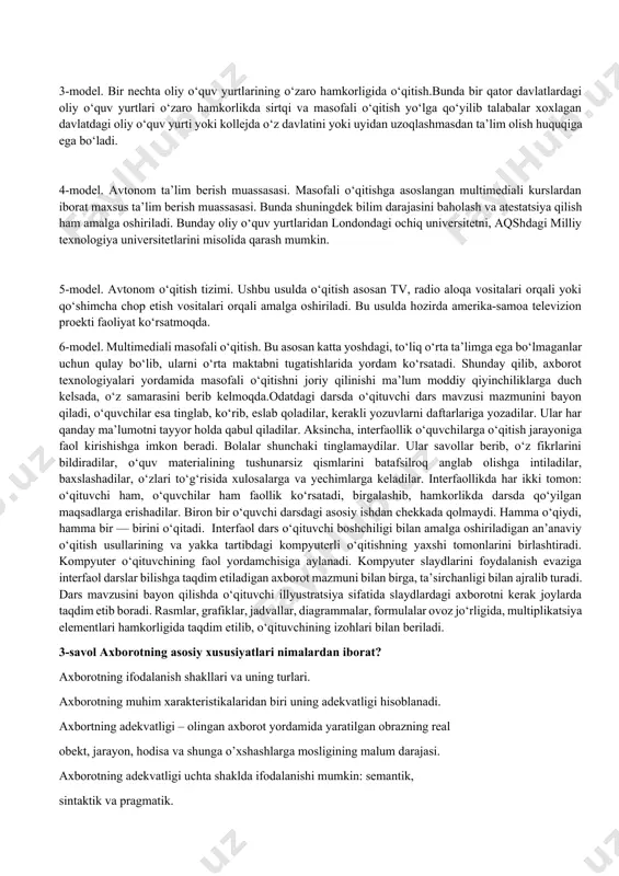 rivojlantirishda yangi imkoniyatlar yaratiladi. axborot texnologiyalari ta’limni amalga oshish jarayonida hayot bilan uyg‘unlashtirishga imkon beradi. o‘qitishni kelajakdagi kasbiy faoliyat bilan chambarchas bog‘lash imkoniyati paydo bo‘ladi. axborot texnologiyalarini qo‘llashda o‘quvchi shaxsining butun imkoniyatlarini amalga oshirishga: kompyuter vositalari orqali bolaning bilishga oid, axloqiy, ijodiy, muloqot qilish va estetikaviy imkoniyatlarini, qobiliyatlarini ro‘yobga chiqarishga intilish lozim. kompyuter va axborot texnologiyalarini o‘quvchi shaxsini rivojlantirishning to‘laqonli vositasiga aylantirish uchun o‘qituvchining o‘zi axborot texnologiyalari sohasida bilimdon (salohiyatli) bo‘lishi kerak.shunday qilib, masofadan o‘qitishda virtual kutubxonalar, sputnik orqali videokonferentsiyalar, darslar, internet yordamida muloqot va informatsiya olish imkoniyatlari paydo bo‘ldi. bu esa o‘quvchi uchun maxsus o‘qish doirasini berdi. o‘quvchining fanni o‘zlashtirish tezligi va sifati keskin yaxshilandi. dunyo amaliyotida ochiq va masofali o‘qitish hozirgi kunda asosan oltita modelga asoslangan: 1-model. eksternat tipida o‘qitish. bunda o‘quvchi maktab yoki oliy o‘quv yurtida o‘qitishning kunduzgi ta’lim tizimidan foydalanmaydi. bunda o‘quvchi ta’lim muassasasiga qatnamasdan atestat yoki diplomga ega bo‘ladi. 2-model. oliy o‘quv yurtida o‘qish (kunduzgi …